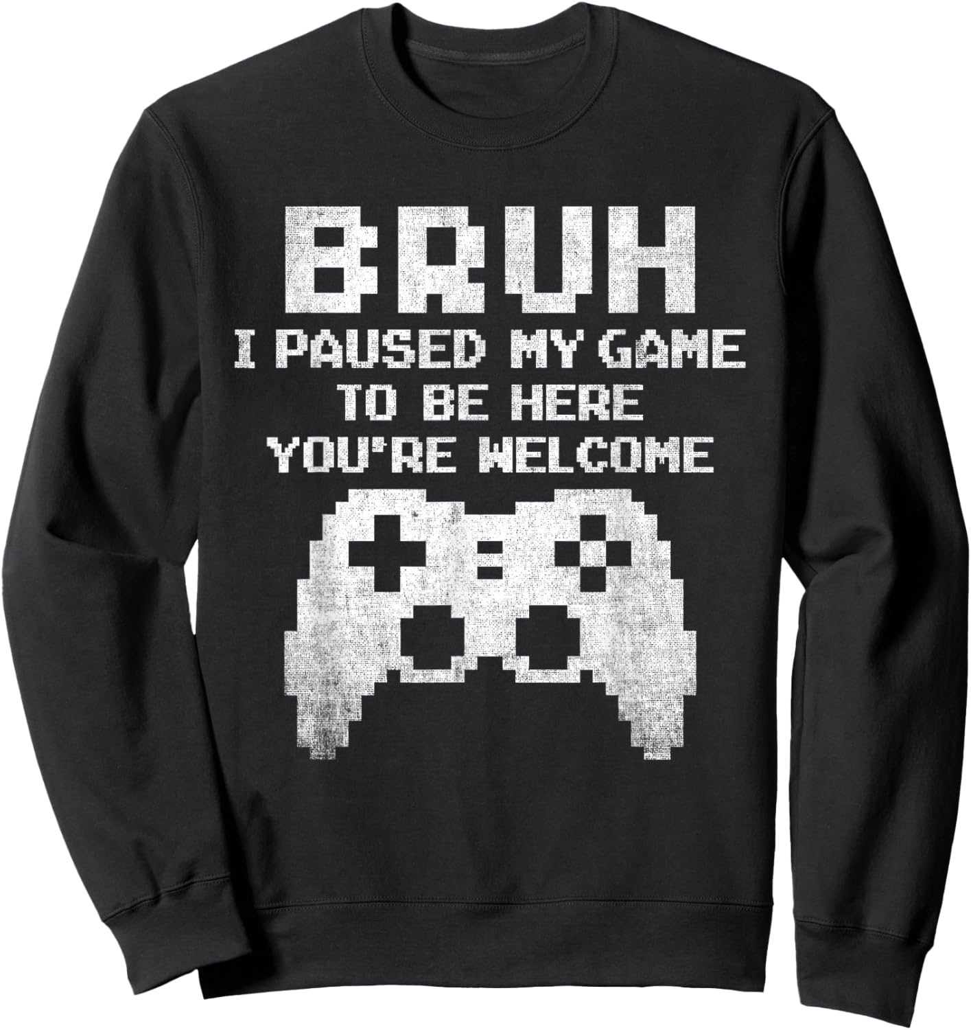 Bruh I Paused My Game To Be Here Funny Gamer Gaming for Boys Sweatshirt - Sweatshirt | Black