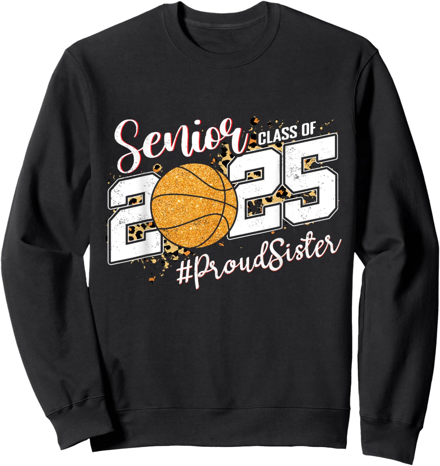 Proud Sister Of A 2025 Senior Basketball Graduation Sweatshirt - Sweatshirt | Black