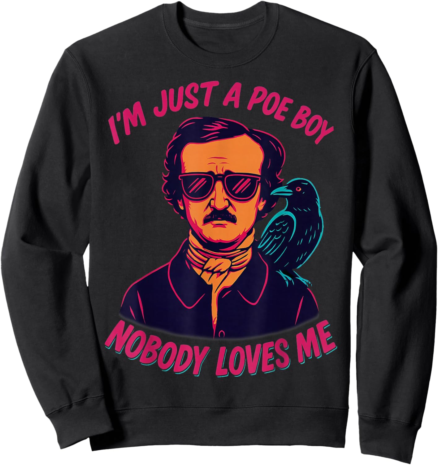 I’m Just a Poe Boy Nobody Loves Me Literary Edgar Allan Poe Sweatshirt - Sweatshirt | Black