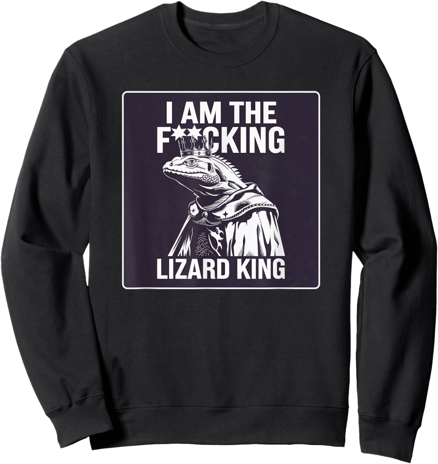 I Am the Lizard King Robert California Office Humor Funny Sweatshirt - Sweatshirt | Black