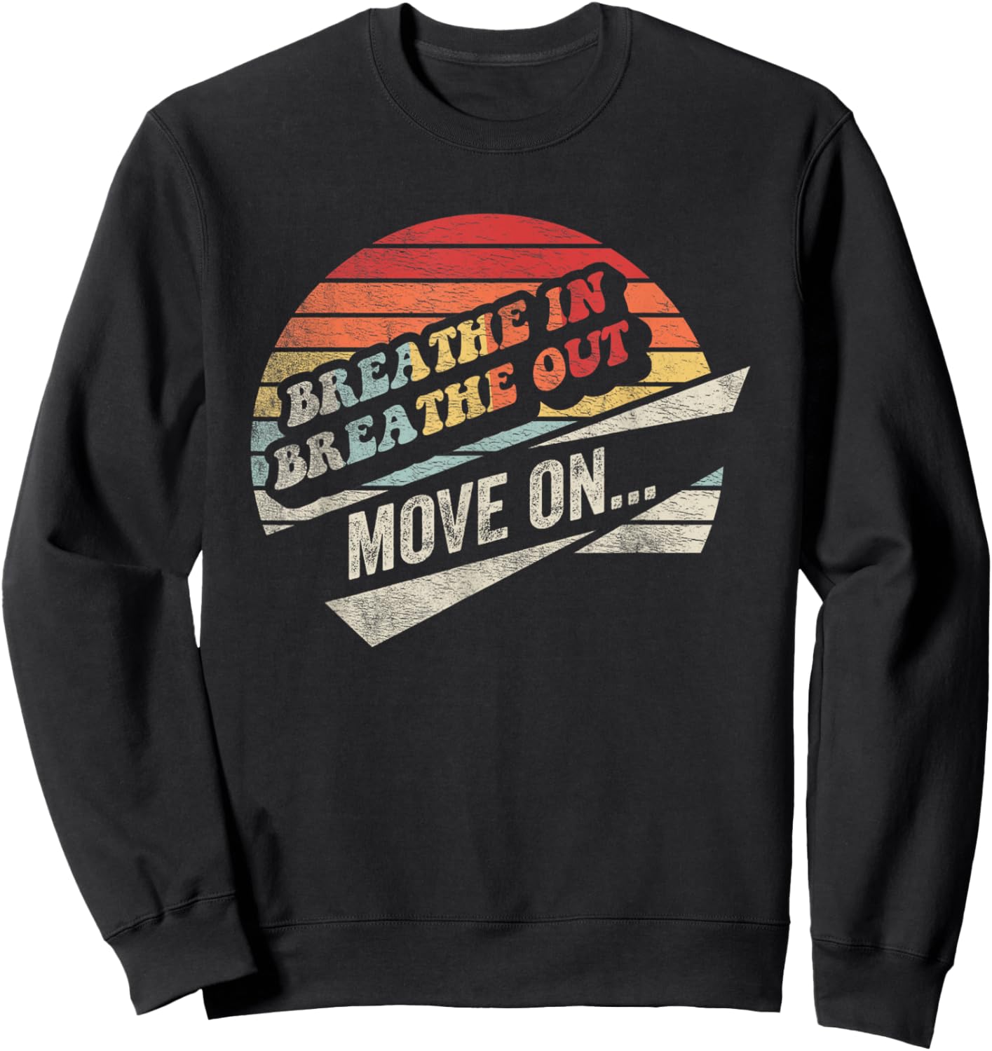 Breathe In Breathe Out Move On Inspiration Sweatshirt - Sweatshirt | Black