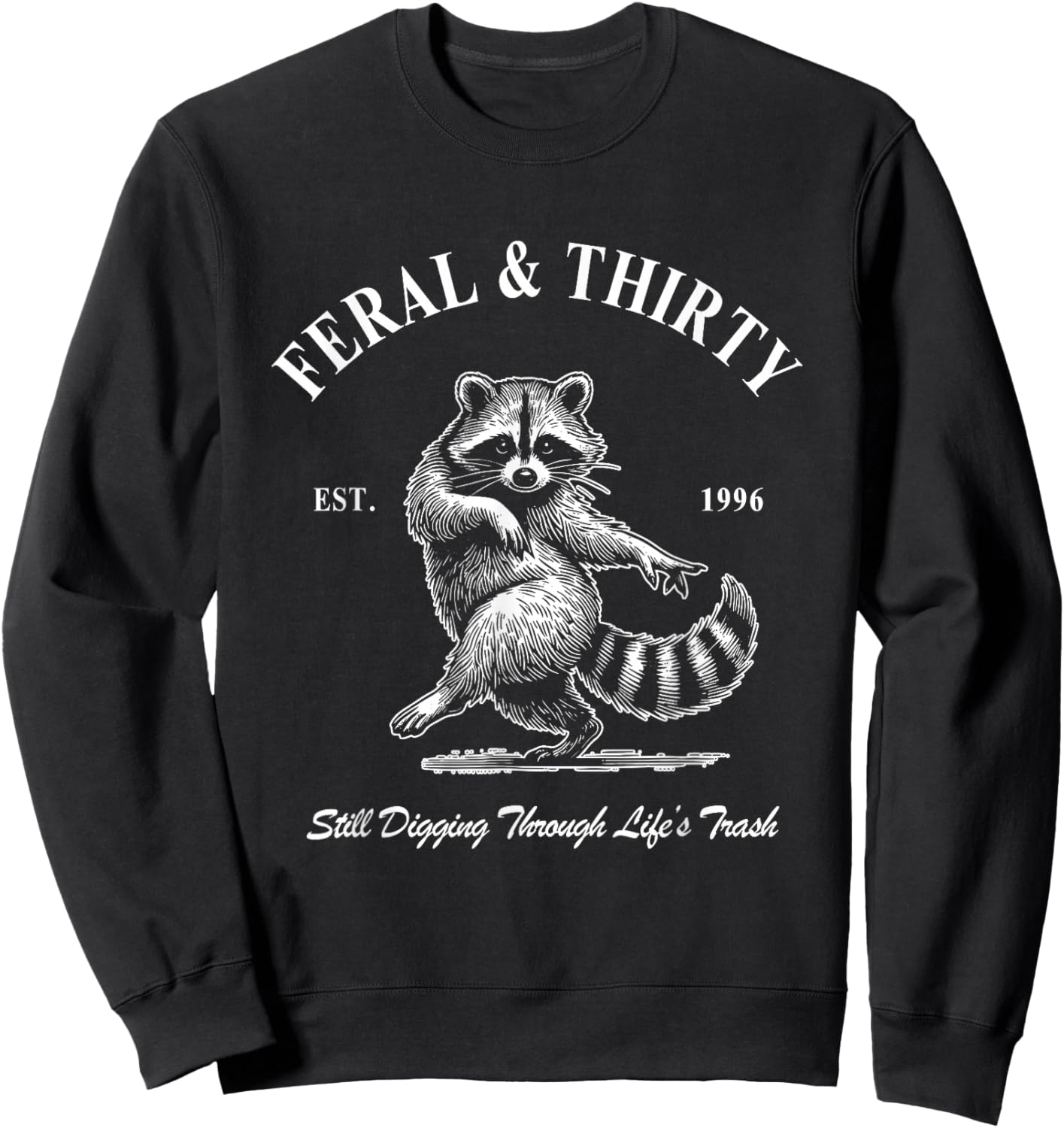 Feral & Thirty, Funny 30th Birthday Raccoon Sweatshirt - Sweatshirt | Black