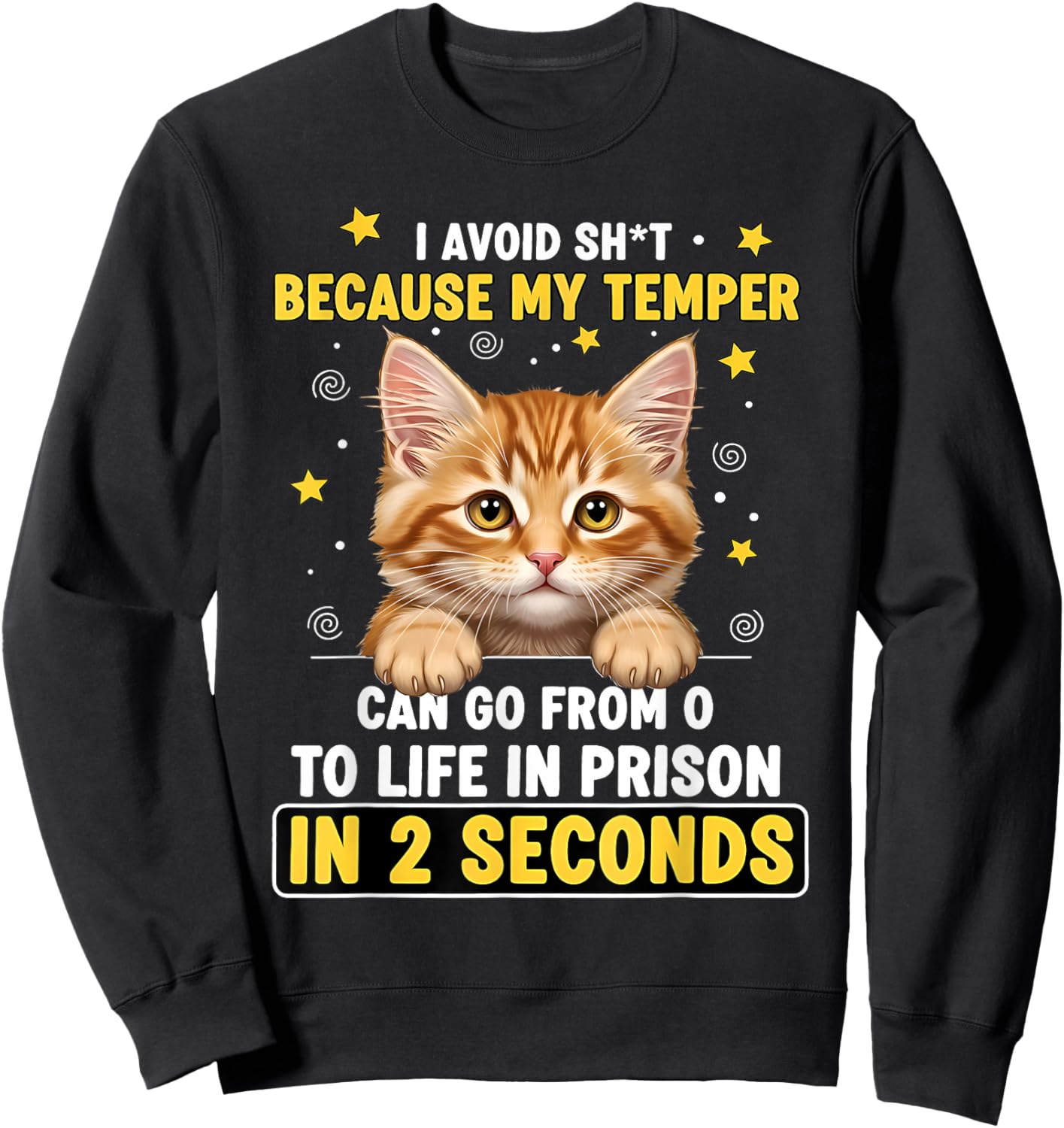I Avoid Sht Because My Temper Can Go from 0 to Life Prison Sweatshirt - Sweatshirt | Black