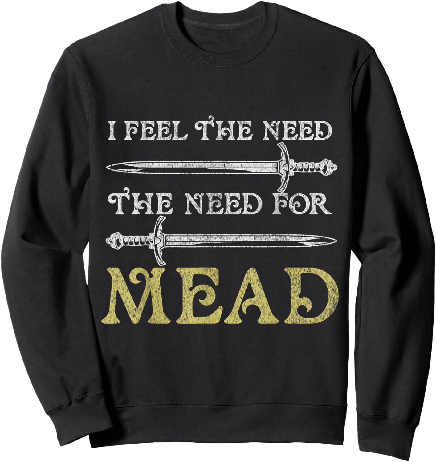 I Feel The Need For Mead Funny Renaissance Festival Sweatshirt - Sweatshirt | Black