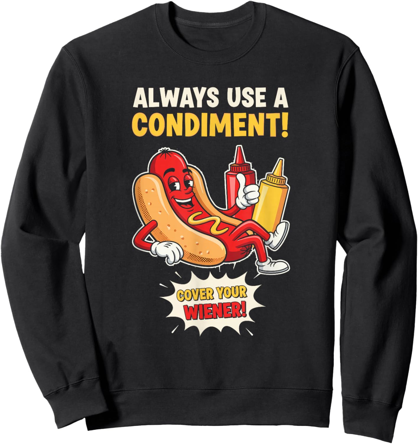 Funny Always Use A Condiment Cover Your Wiener Hot Dog Sweatshirt - Sweatshirt | Black