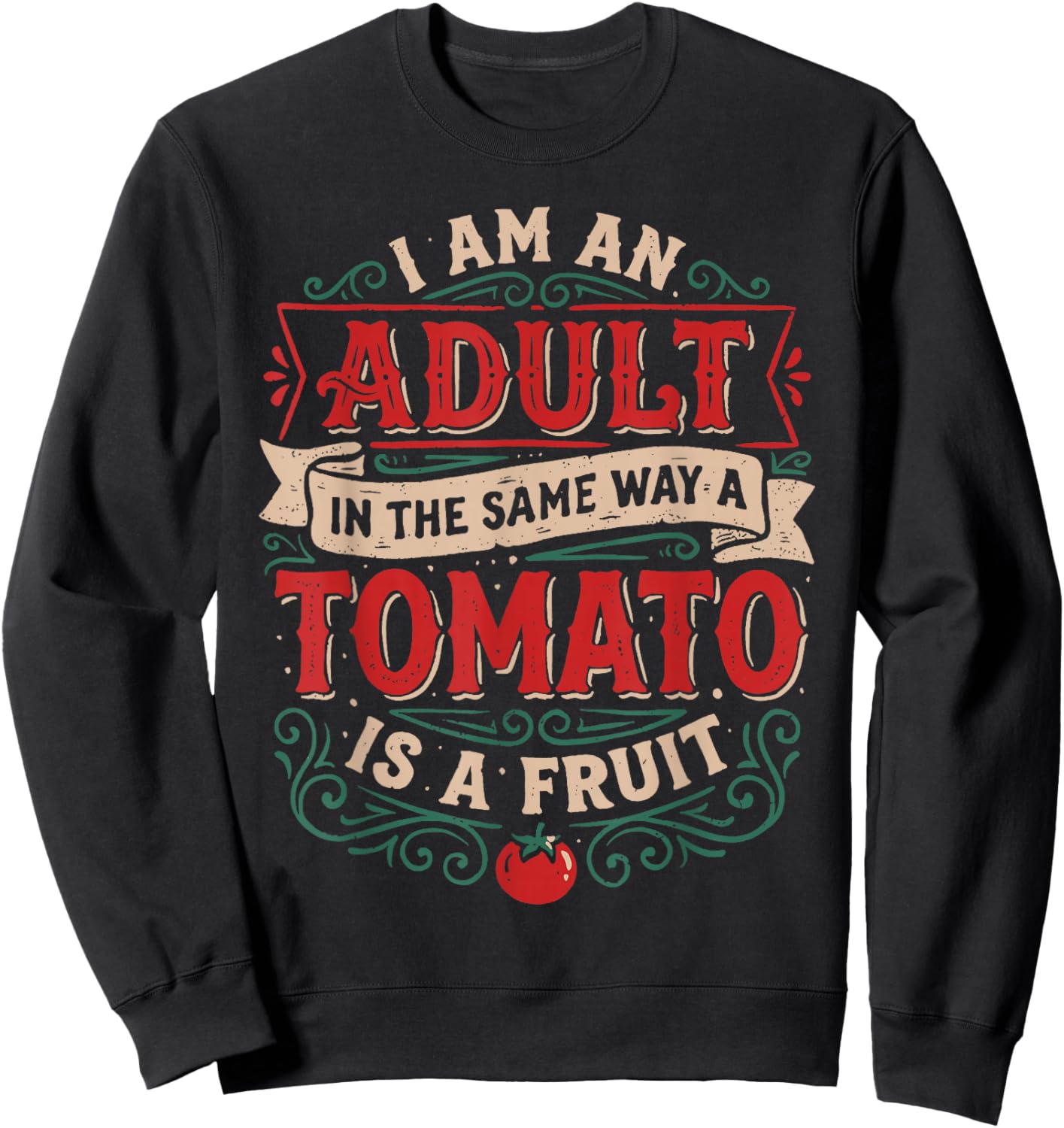 I Am an Adult Like A Tomato is A Fruit Funny Quote Sweatshirt - Sweatshirt | Black