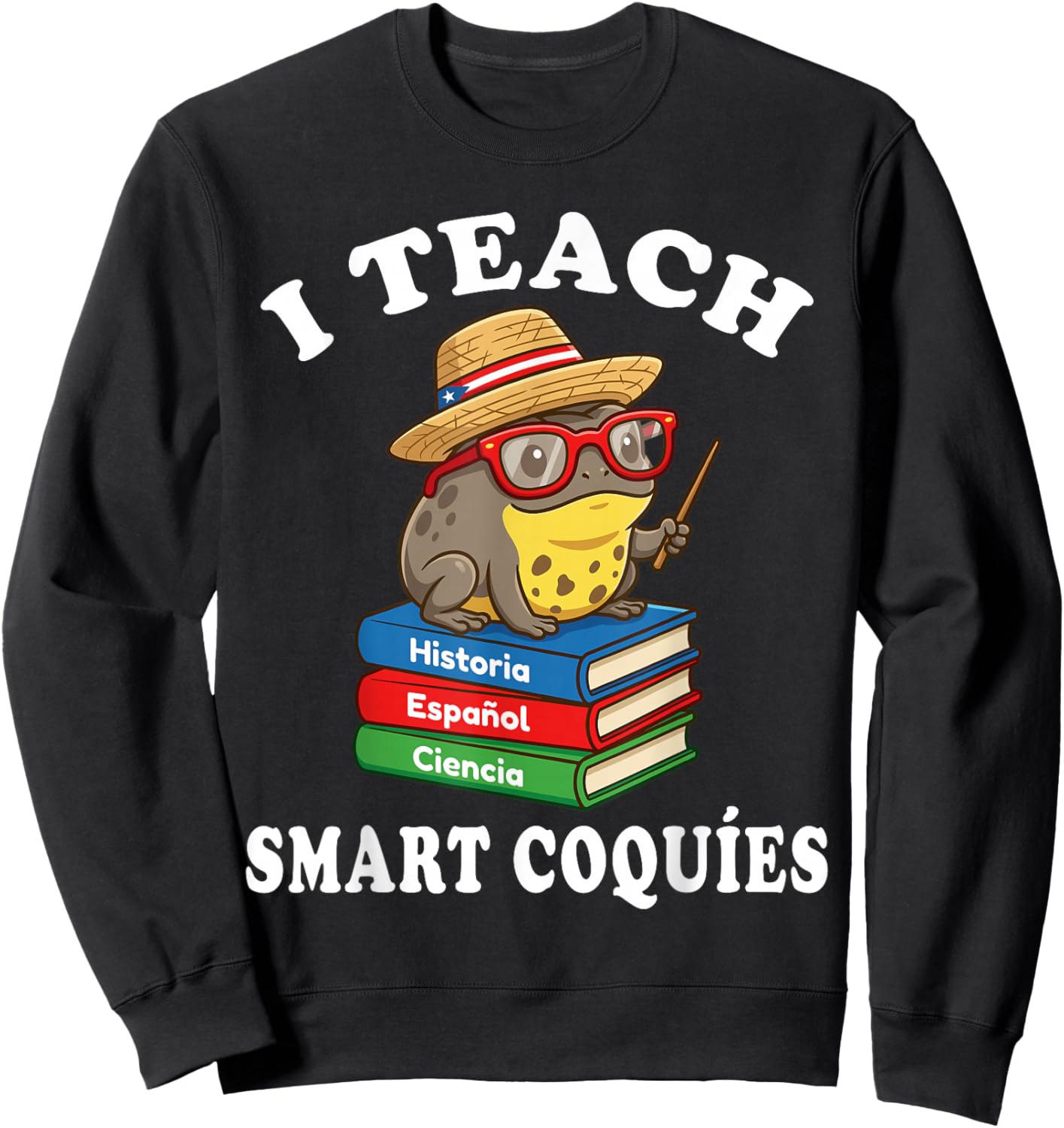 I Teach Smart Coquies Funny Puerto Rico Teacher Coqui Frog Sweatshirt - Sweatshirt | Black