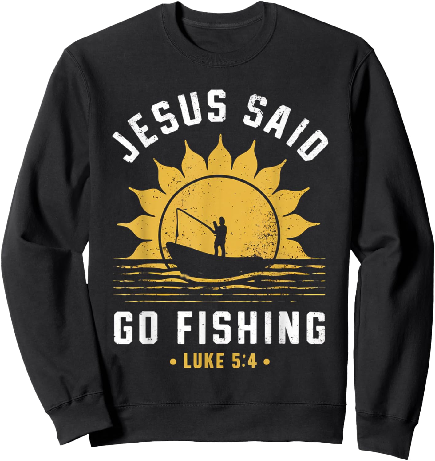 Jesus Christ Said Go Fishing Christian Fisherman Faith Sweatshirt - Sweatshirt | Black