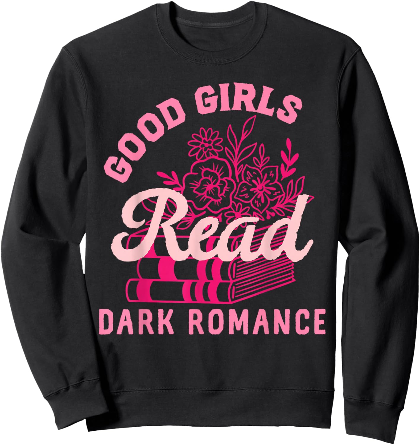 Good Girls Read Dark Romance Shirt Funny Spicy Book Merch Sweatshirt - Sweatshirt | Black