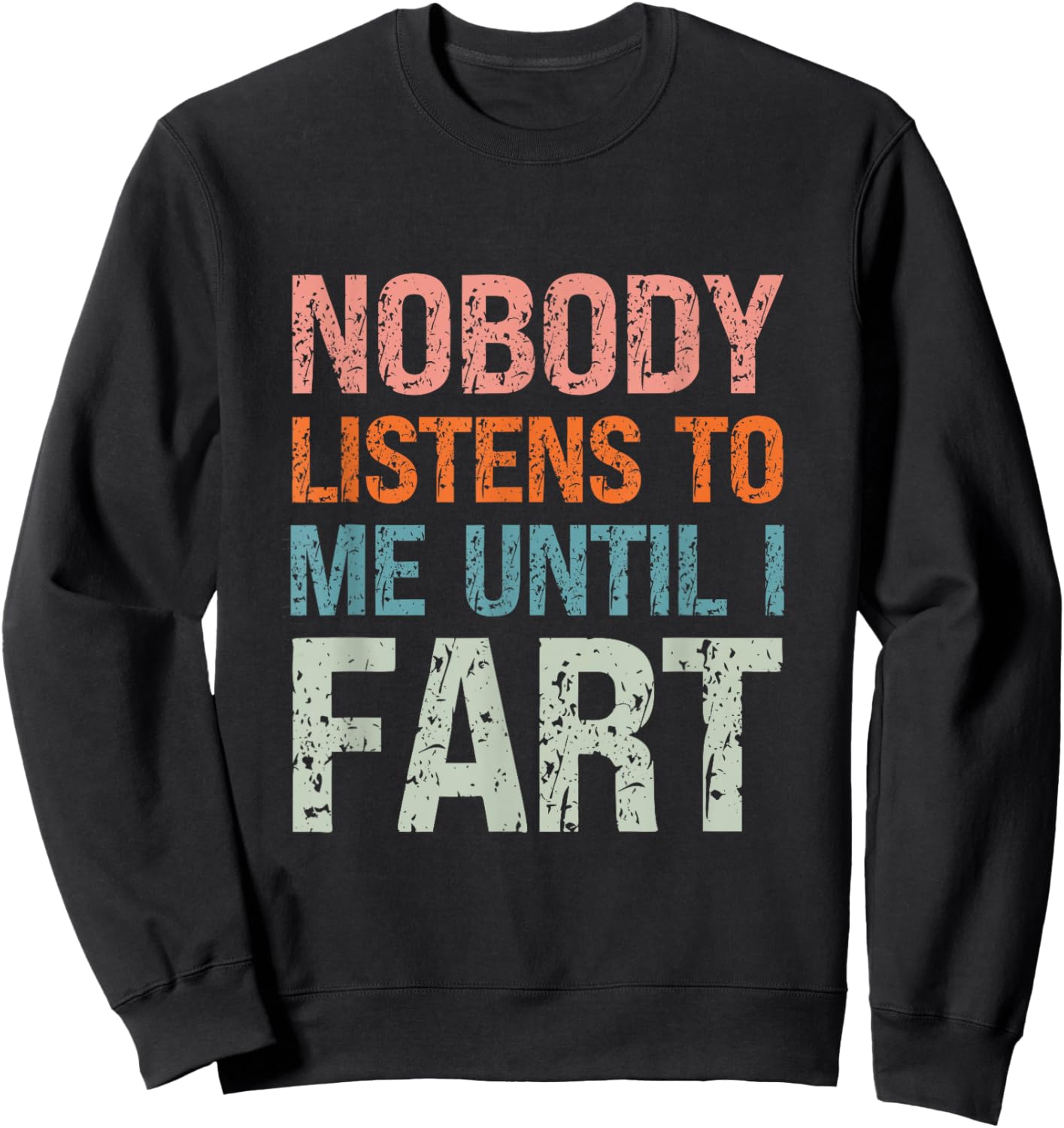 Fart Jokes Nobody Listens to Me Until I Fart Funny Dad Sweatshirt - Sweatshirt | Black