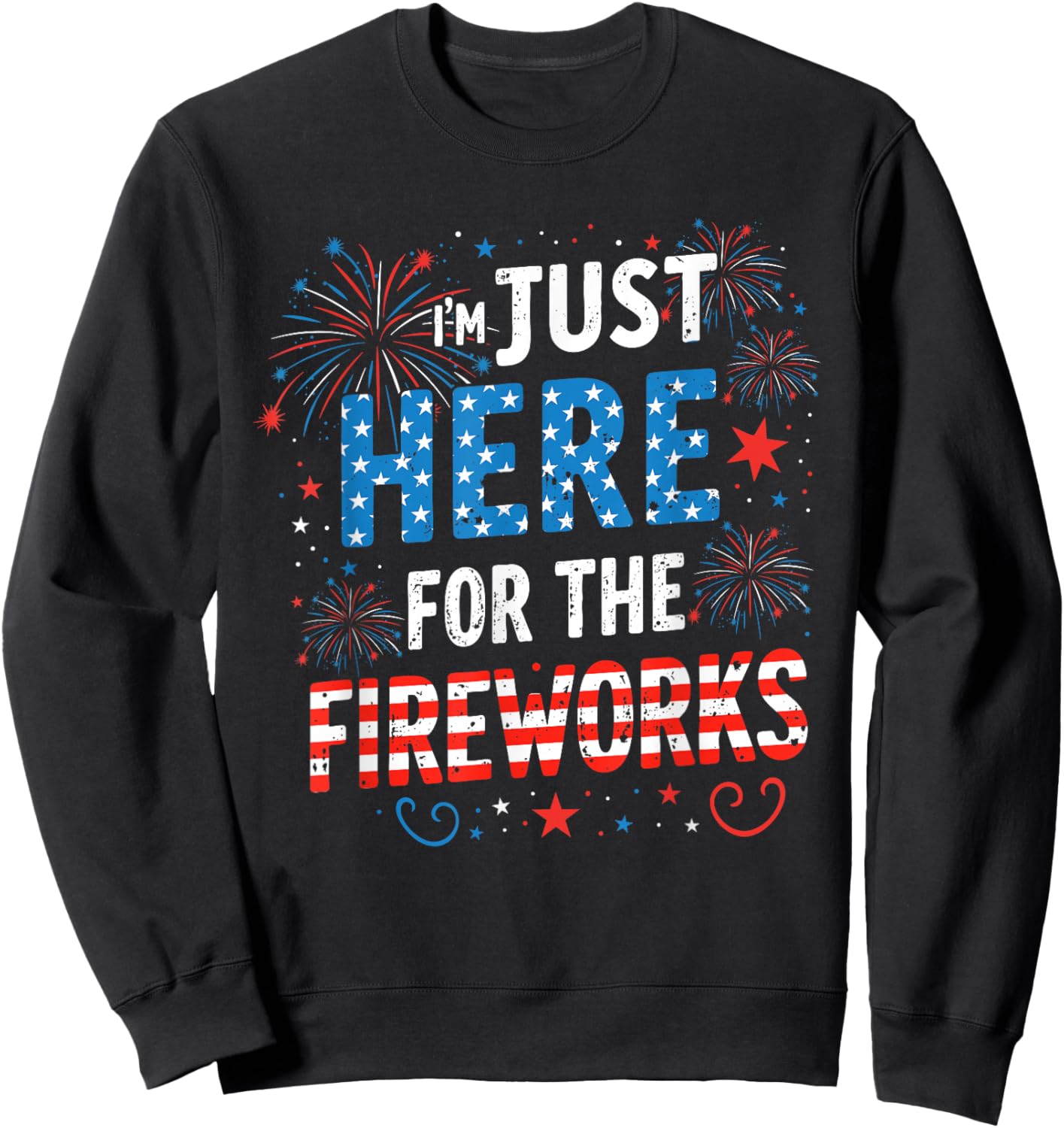 I'm Just Here for The Fireworks Patriotic 4th of July USA Sweatshirt - Sweatshirt | Black