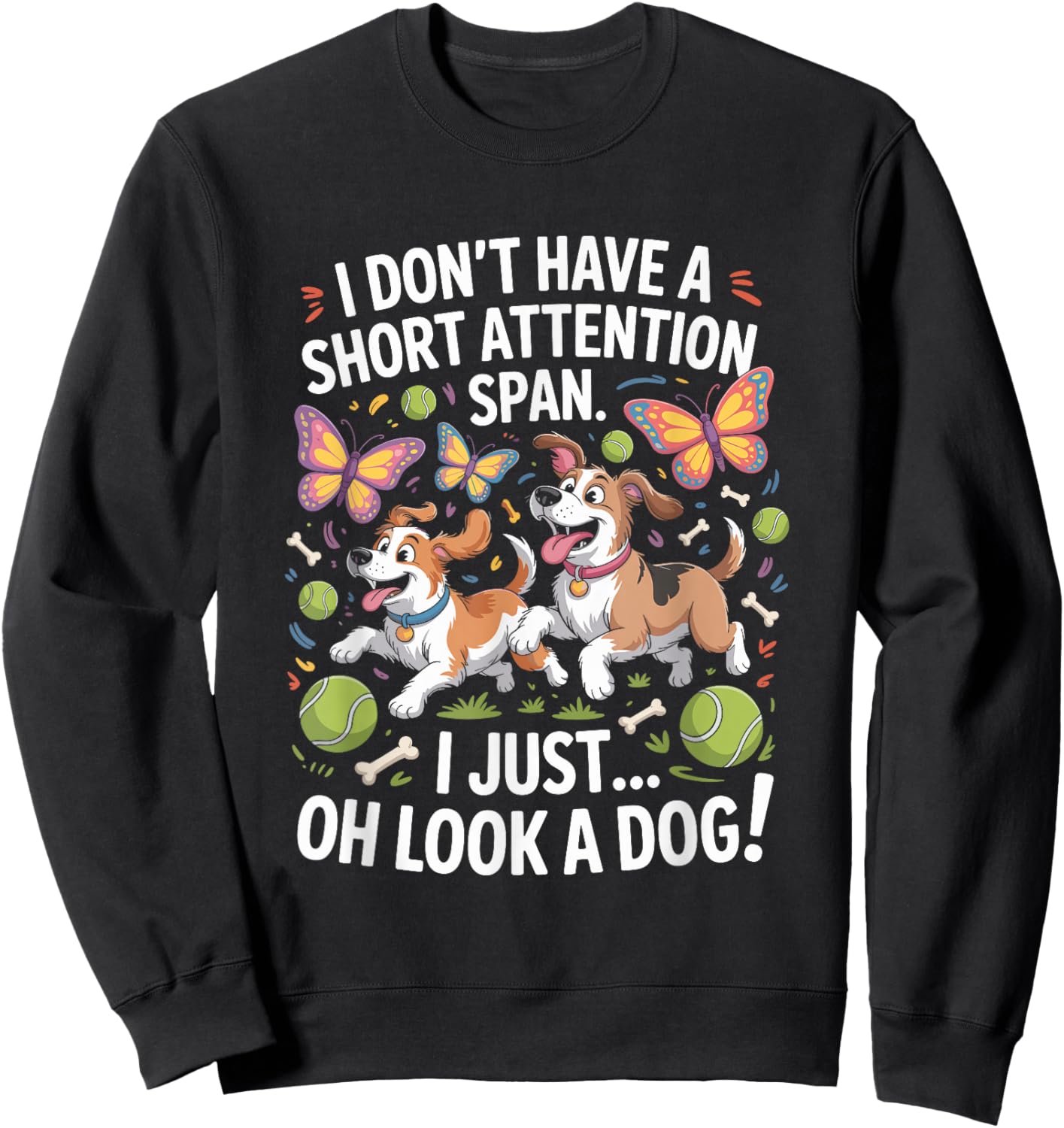 I Don’t Have A Short Attention Span, ADHD Dog Lover Sweatshirt - Sweatshirt | Black