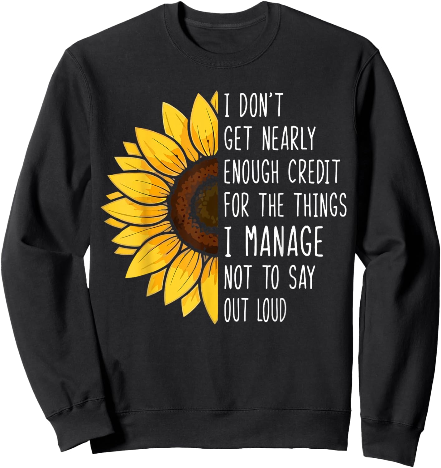 I Don't Get Nearly Enough Credit for The Things I Manage Sweatshirt - Sweatshirt | Black