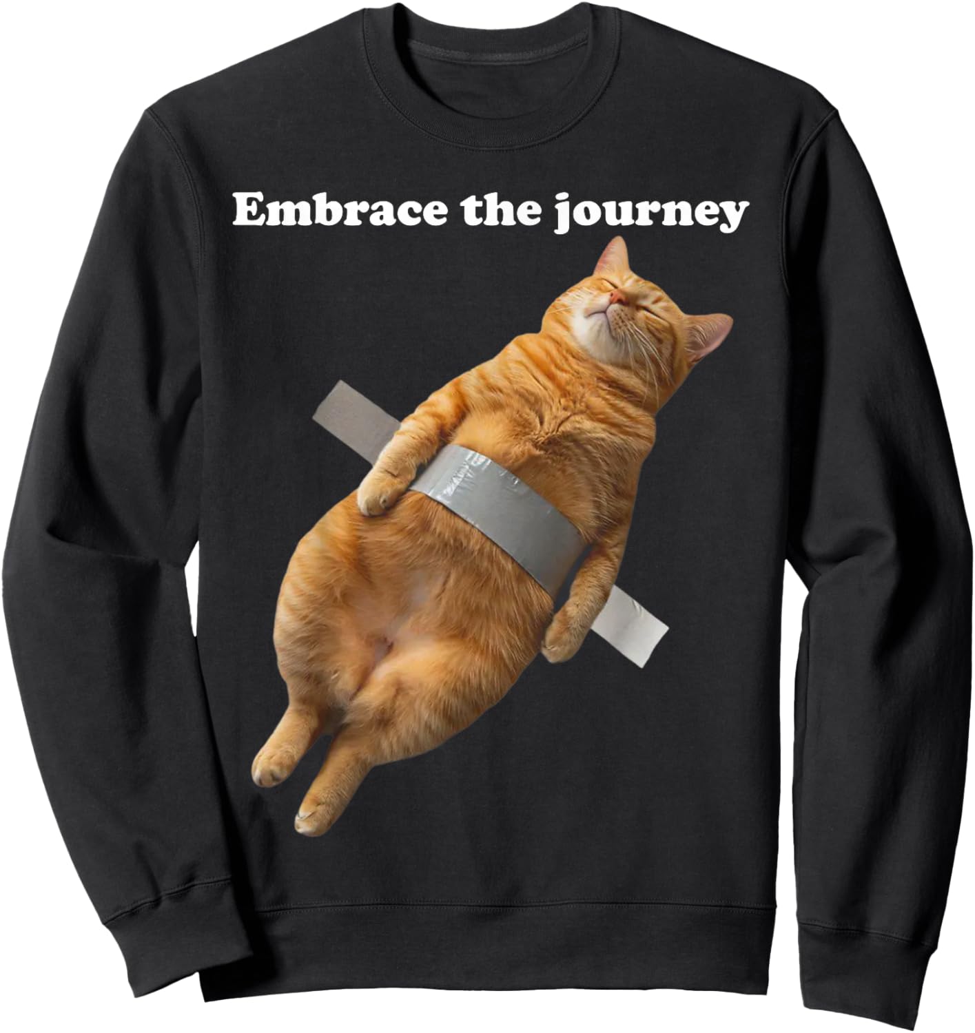 Embrace The Journey Cat Relaxed Cat Taped Funny Meme Kitty Sweatshirt - Sweatshirt | Black