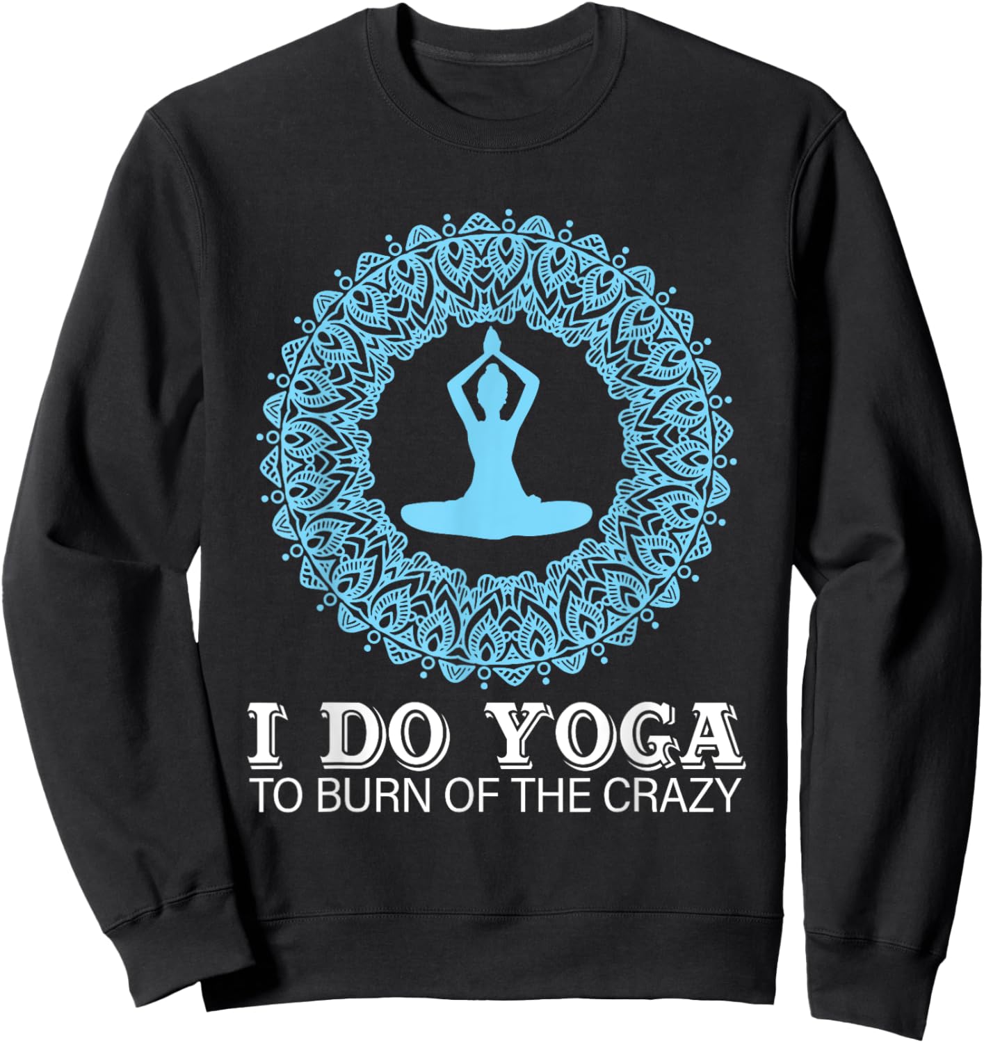 I Do Yoga To Burn Of The Crazy Sweatshirt - Sweatshirt | Black