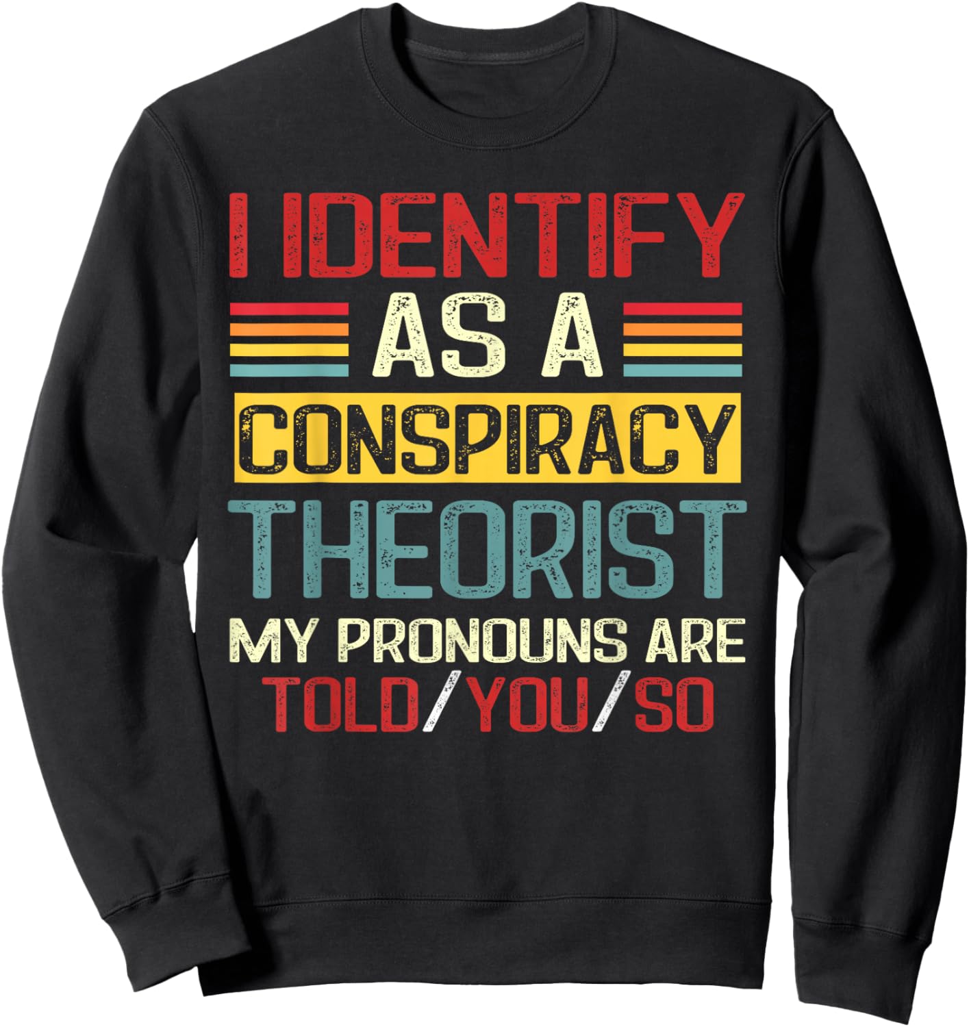 I Identify As a Conspiracy Theorist Pronouns are Told You So Sweatshirt - Sweatshirt | Black
