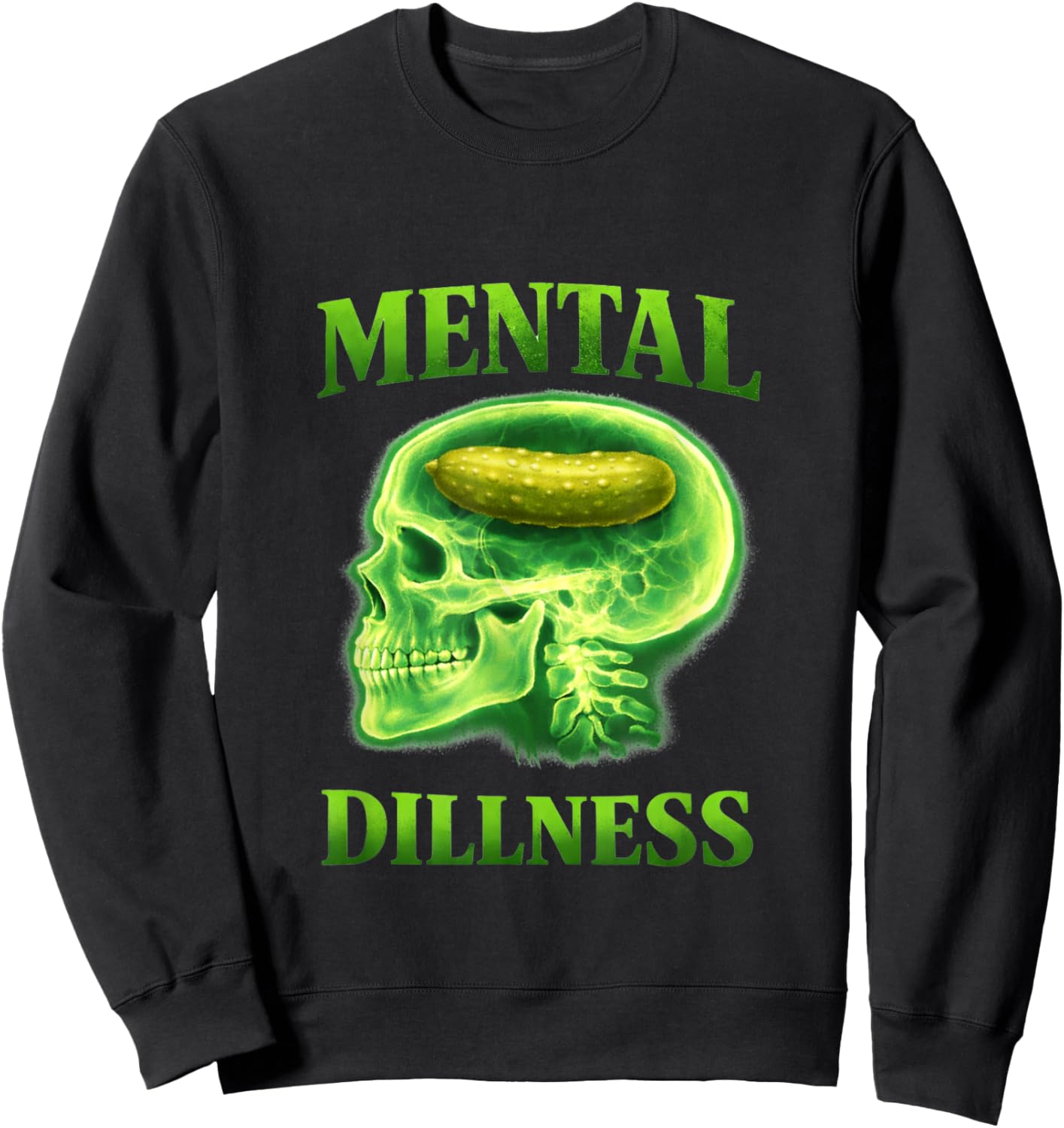 Mental Dillness Illness Funny Pickle Gen Z Meme Cringe Witty Sweatshirt - Sweatshirt | Black