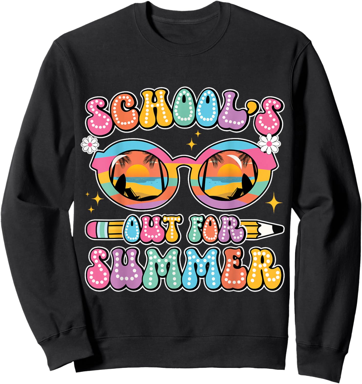 Happy Last Day of School Teacher Schools Out for Summer Sweatshirt - Sweatshirt | Black