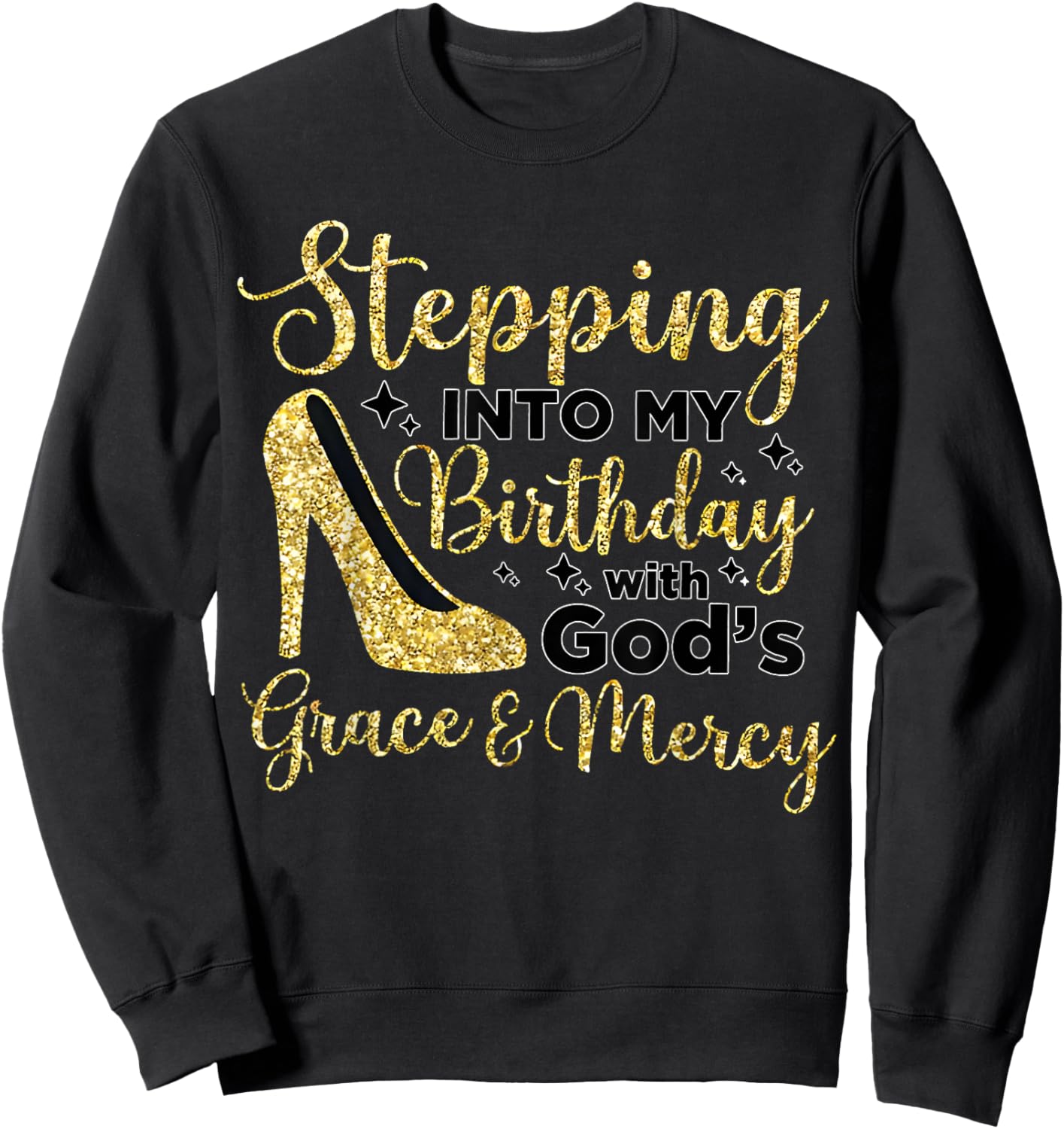 Stepping In My Birthday With God's Grace And Mercy Sweatshirt - Sweatshirt | Black