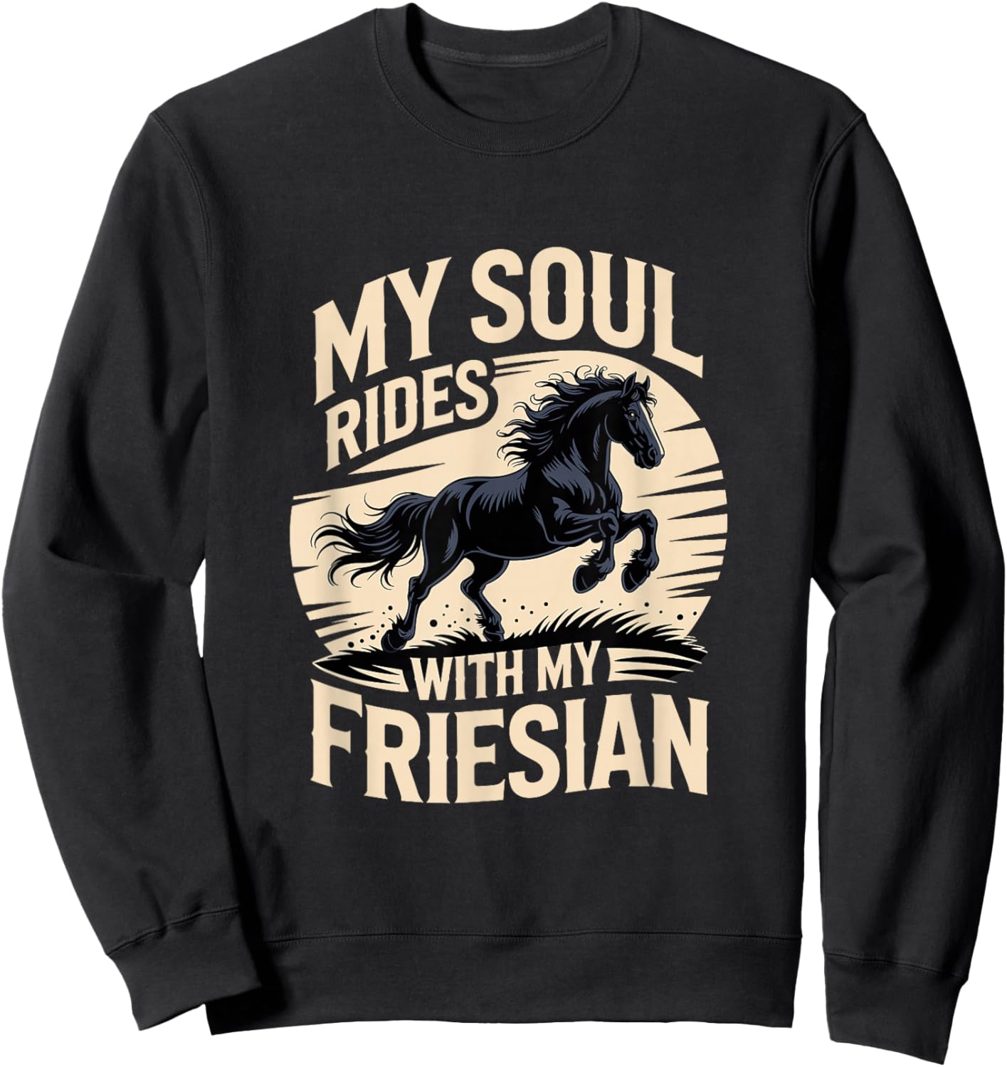 My Soul Rides with My Friesian Horse Sweatshirt - Sweatshirt | Black