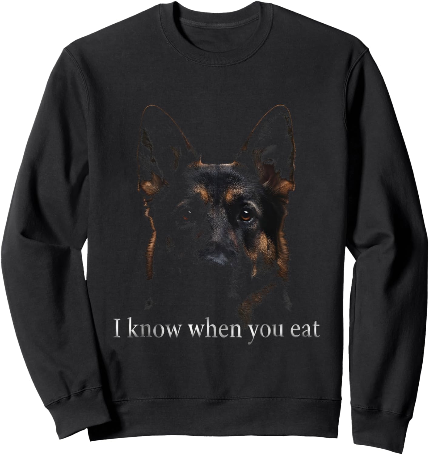 Funny & Cute German Shepherd Staring I Know When You Eat Sweatshirt - Sweatshirt | Black