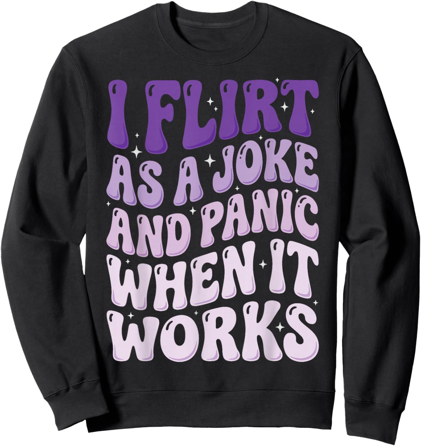 I Flirt As A Joke and Panic When It Works Sweatshirt - Sweatshirt | Black