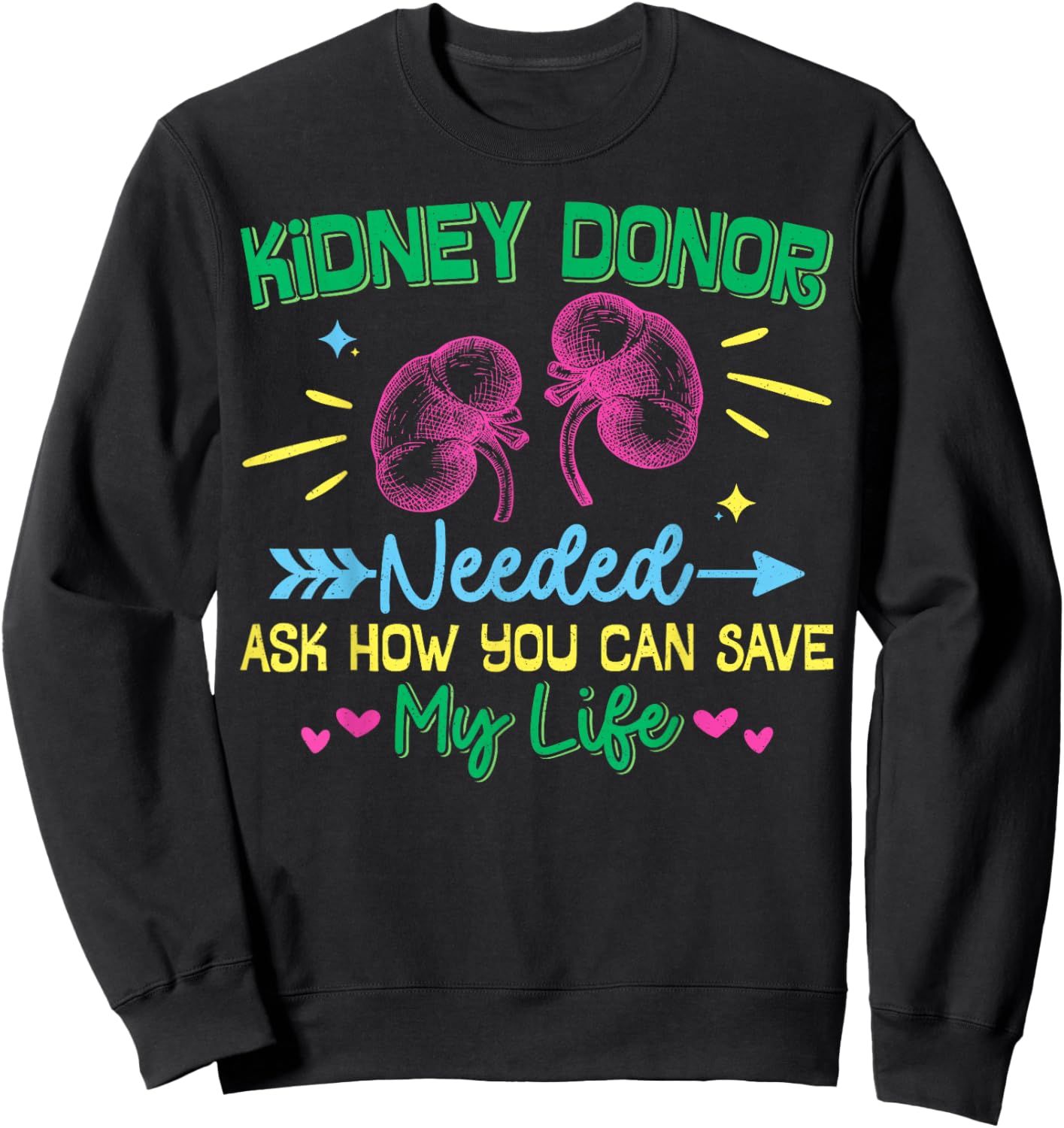 Kidney Donor Needed Kidney Disease Awareness Inspirational Sweatshirt - Sweatshirt | Black