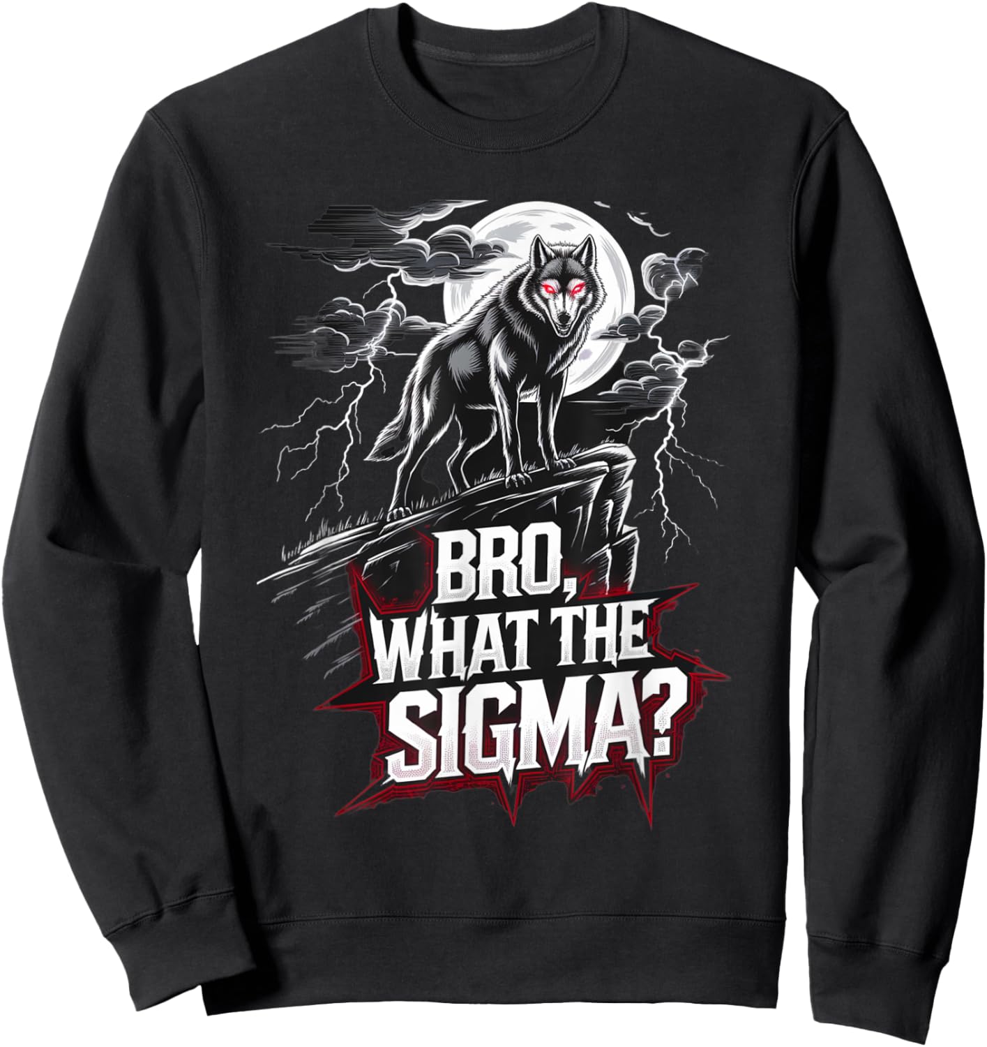 Bro What The Sigma Funny Wolf Sigma Lone Meme Saying Quote Sweatshirt - Sweatshirt | Black