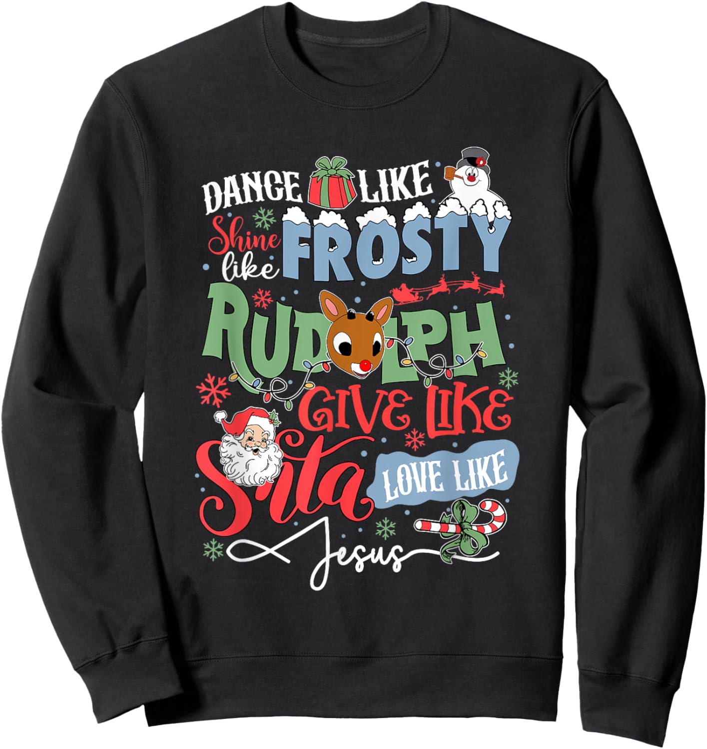 Dance Like Frosty Shine Like Rudolph Love Like Jesus Sweatshirt - Sweatshirt | Black