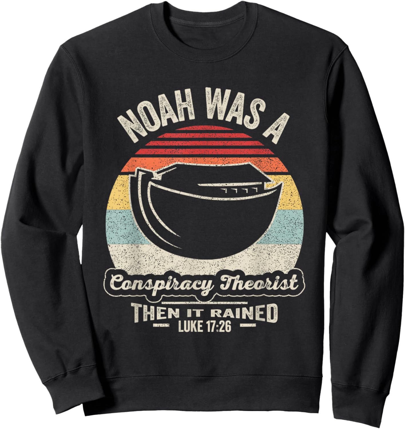 Vintage Retro Noah was A Conspiracy Theorist Then It Rained Sweatshirt - Sweatshirt | Black