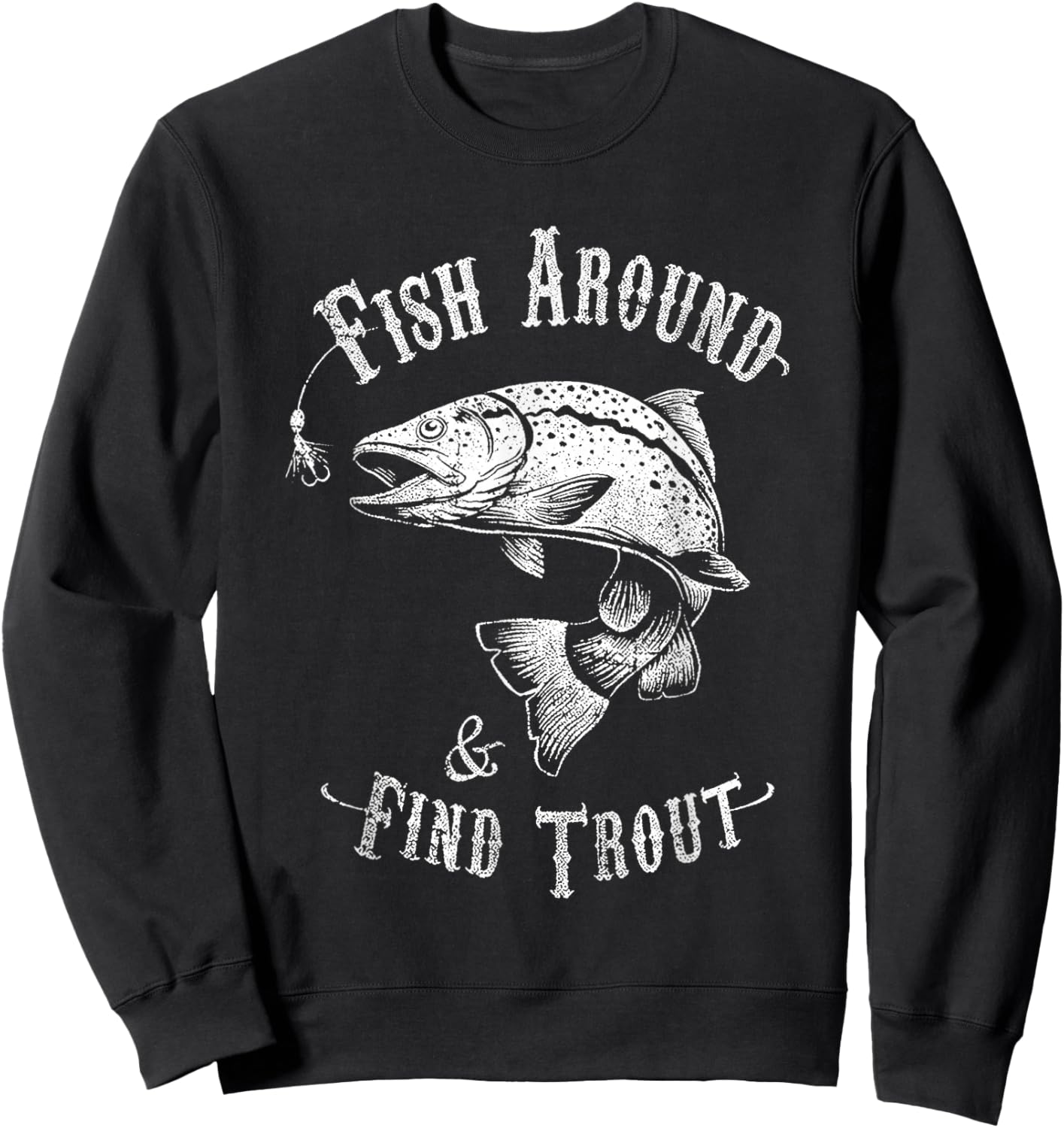 Funny Fishing Fish Around Find Trout Sweatshirt - Sweatshirt | Black