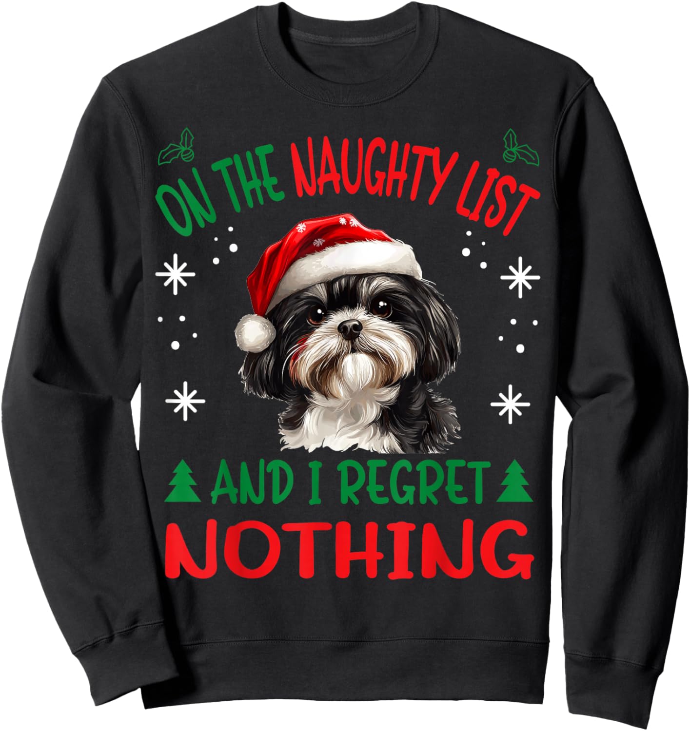 Cute Shih Tzu Dog Christmas On The Naughty List and I regret Sweatshirt - Sweatshirt | Black