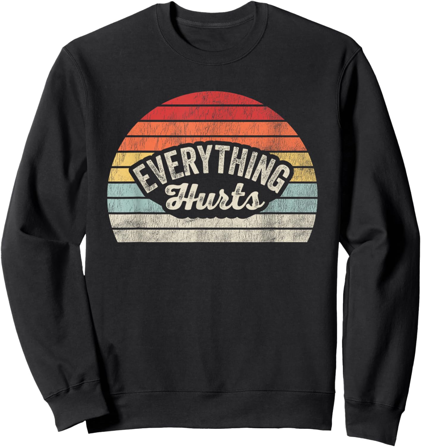 Everything Hurts Vintage Humor Vibe Sweatshirt - Sweatshirt | Black