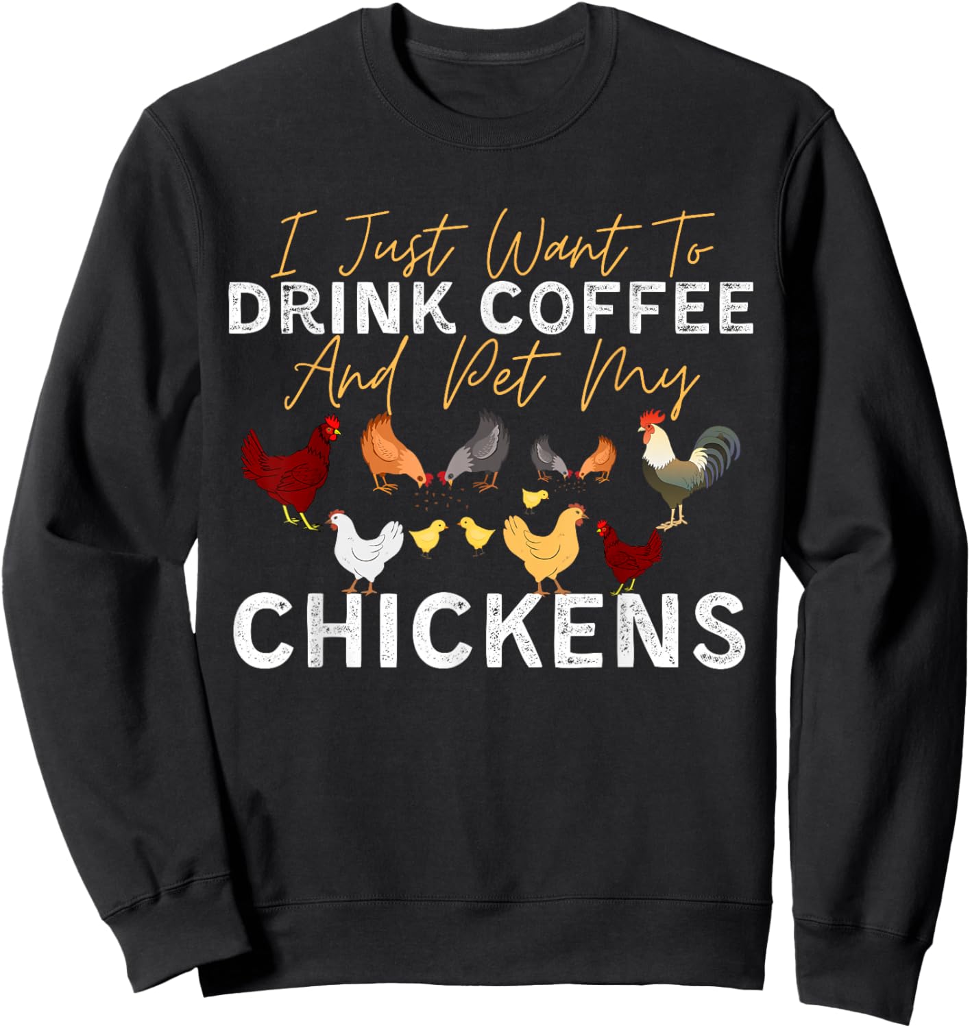 Funny Chicken I Just Want To Drink Coffee and Pet My Chicken Sweatshirt - Sweatshirt | Black
