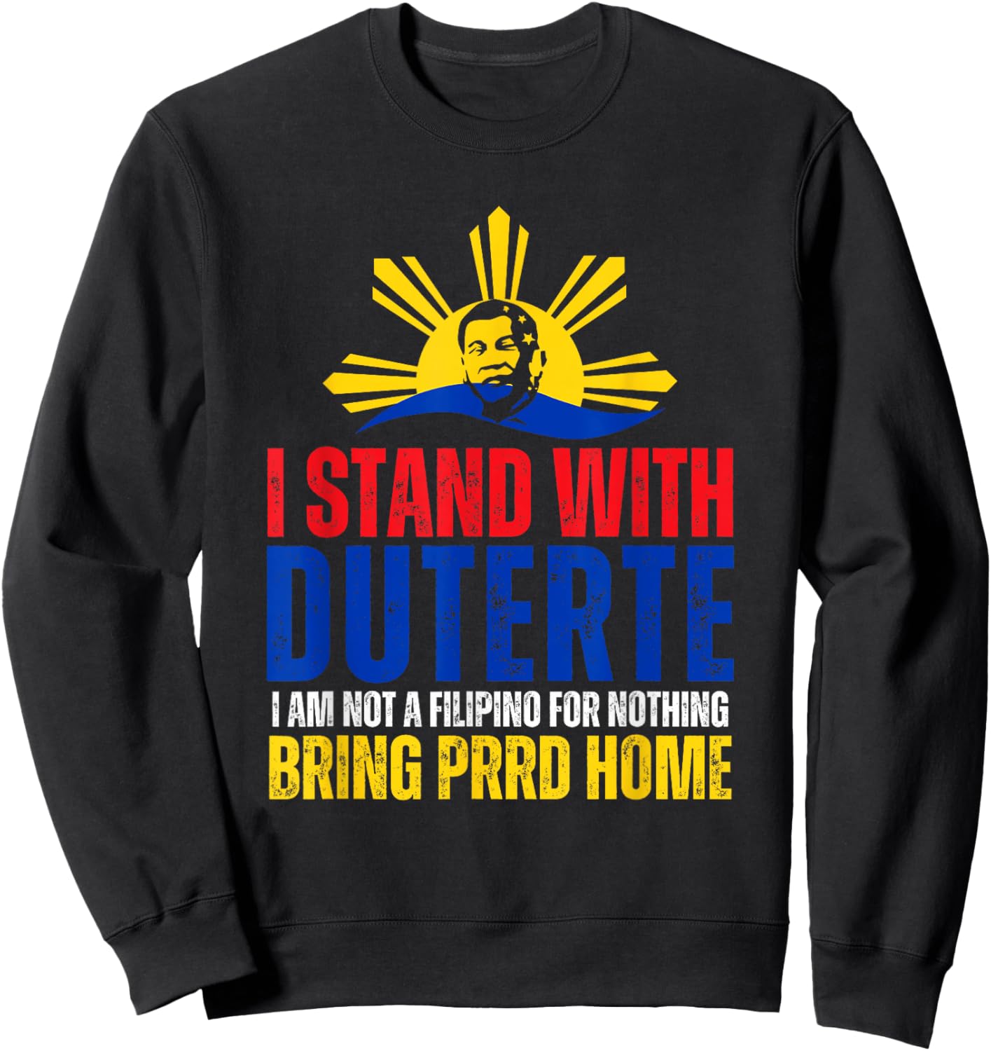 I Stand with Digong Duterte PRRD DU30 Philippine Flag Sweatshirt - Sweatshirt | Black