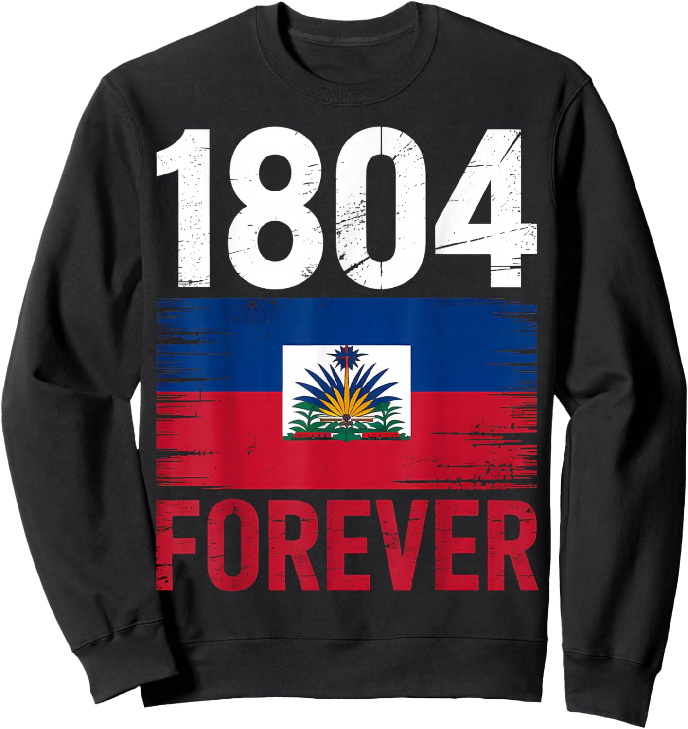 1804 Forever Haitian Haiti Flag Day Sweatshirt - Sweatshirt | Black