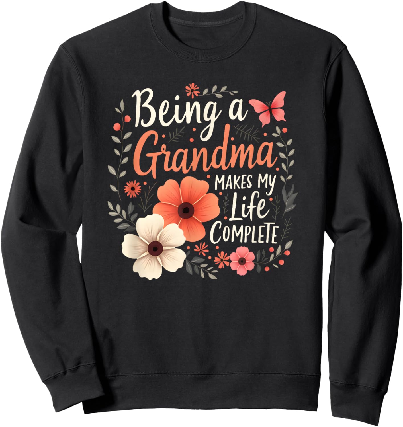 Being A Grandma Makes My Life Complete Announcement Funny Sweatshirt - Sweatshirt | Black