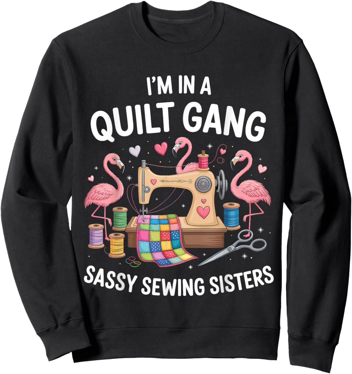 I'm in A Quilt Gang Sassy Sewing Sisters Sweatshirt - Sweatshirt | Black