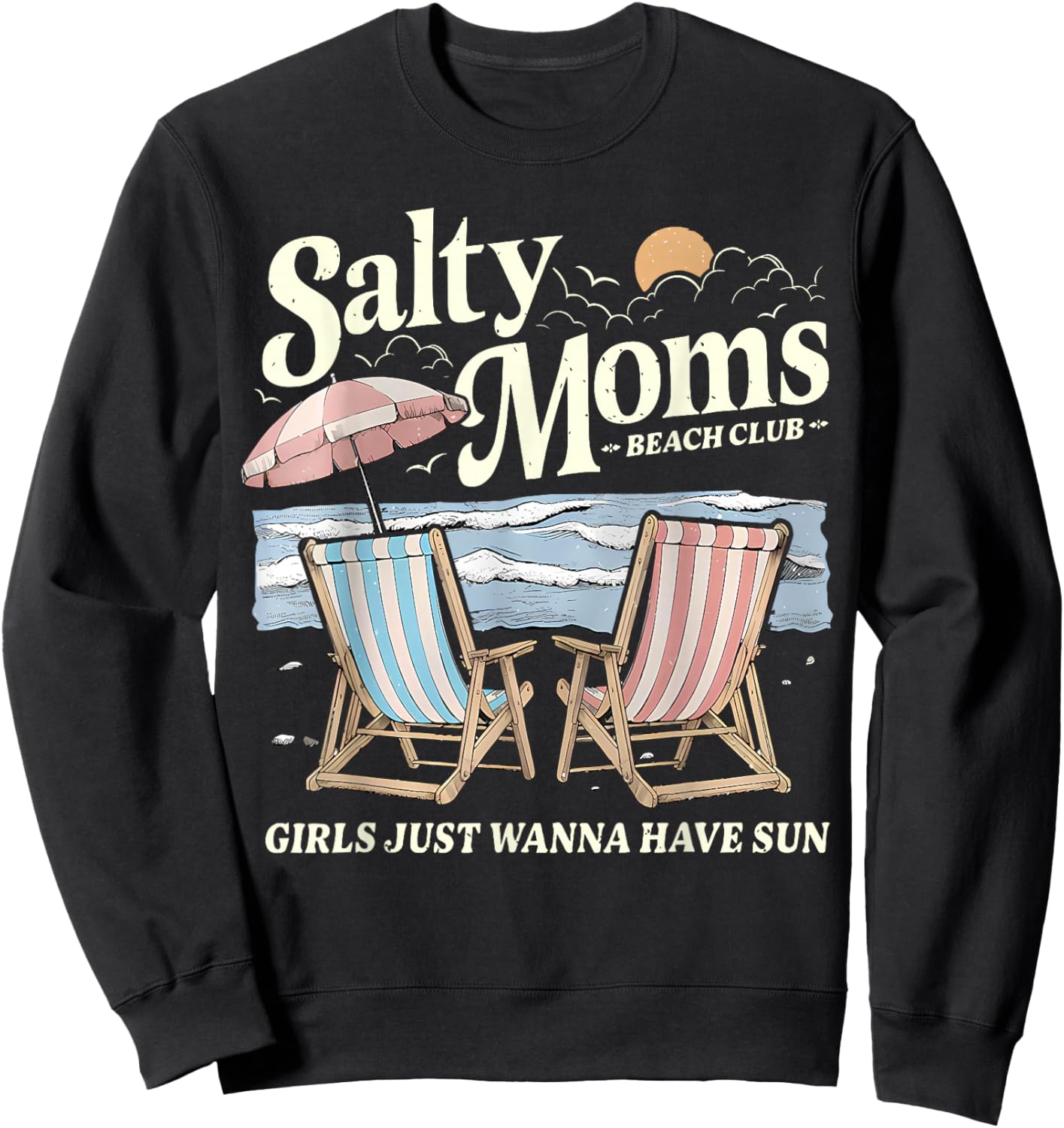 Salty Moms Beach Club Girls Just Wanna Have Fun Summer Funny Sweatshirt - Sweatshirt | Black
