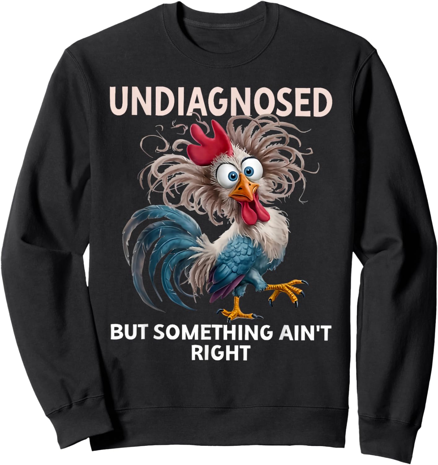 undiagnosed but Something Ain't Right Funny Rooster Chicken Sweatshirt - Sweatshirt | Black