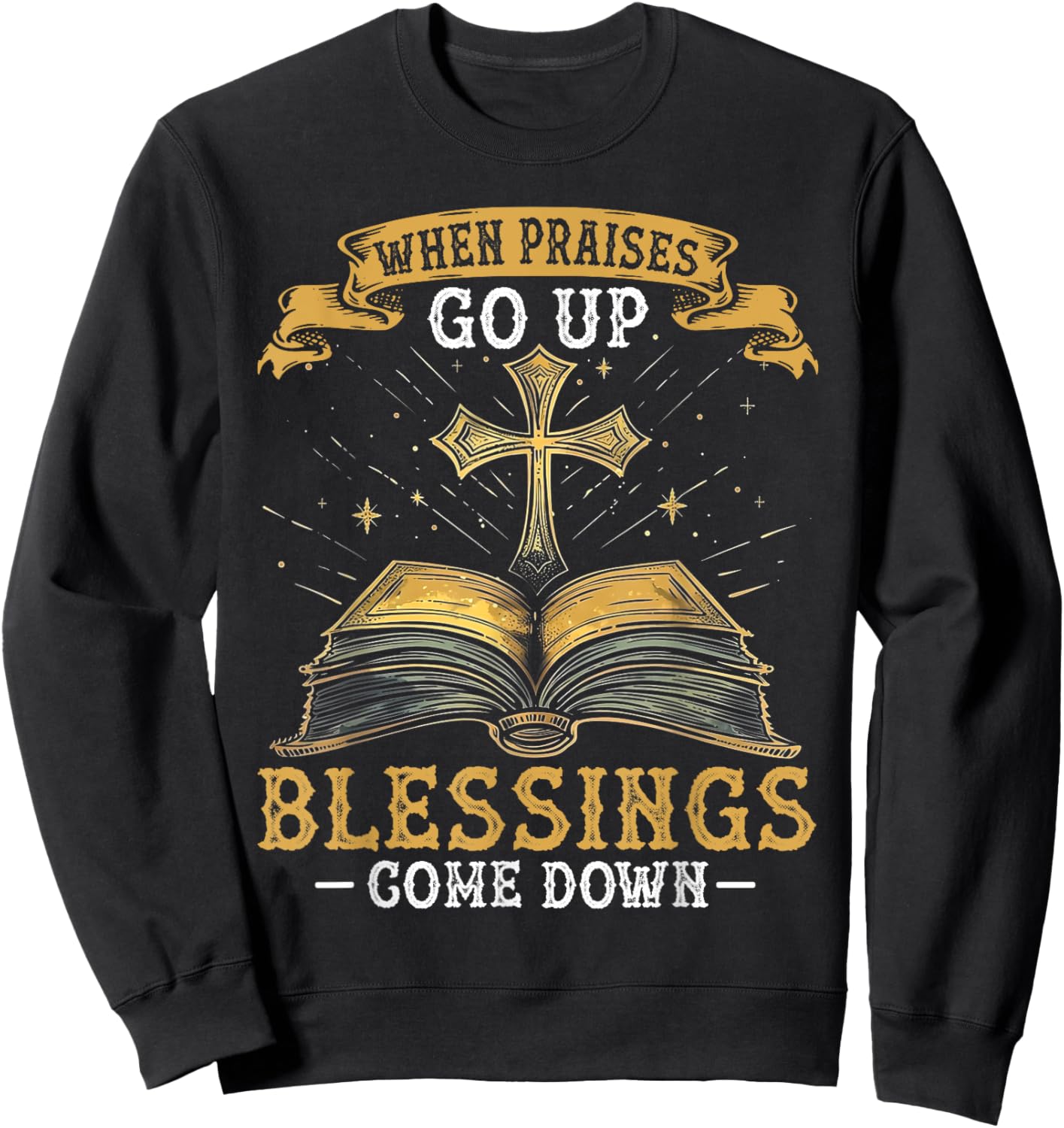 When Praises Go Up Blessings Come Down Faith Christian Gift Sweatshirt - Sweatshirt | Black