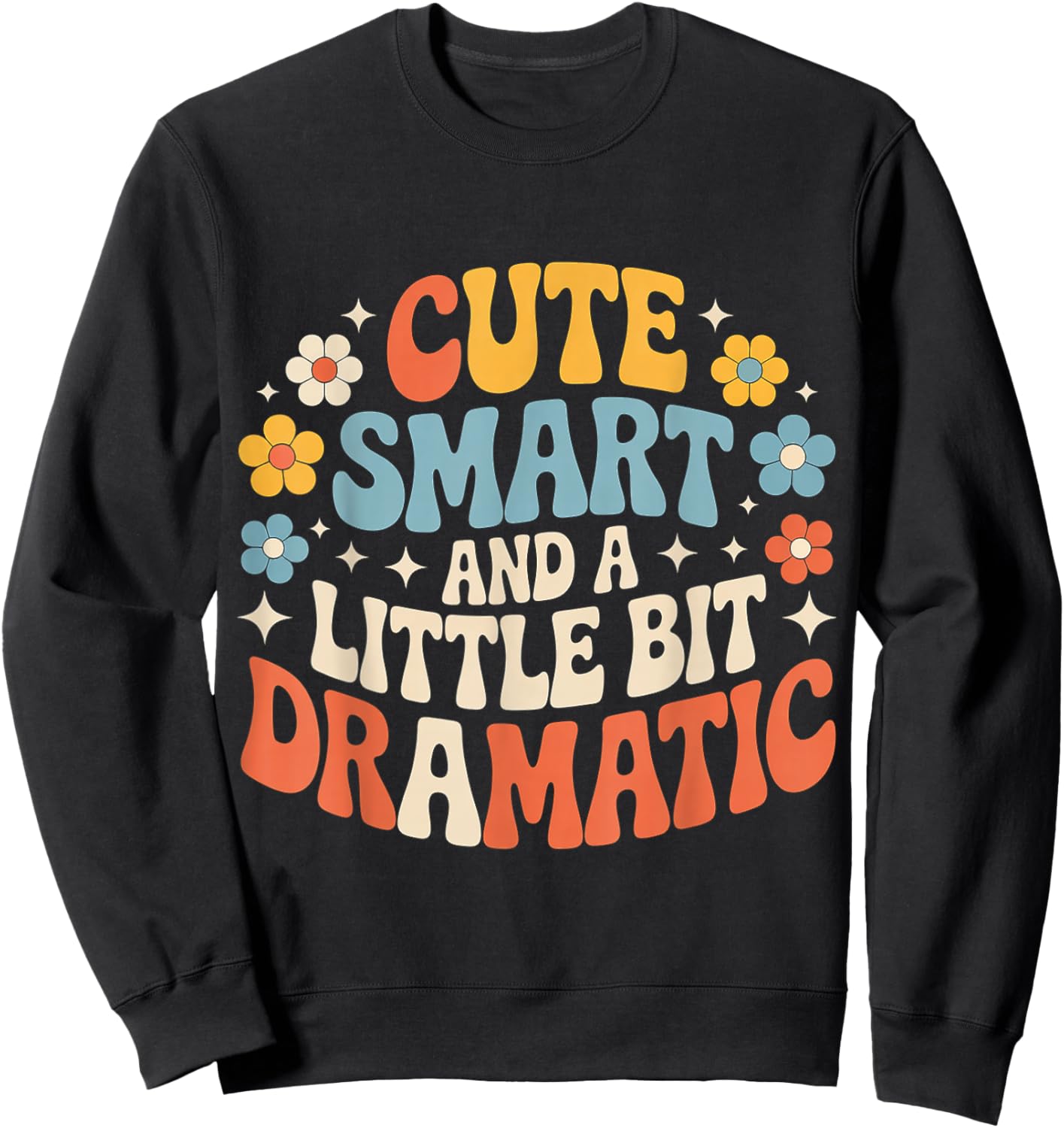 Cute Smart and A Little Bit Dramatic Sassy Bold Mode Sweatshirt - Sweatshirt | Black