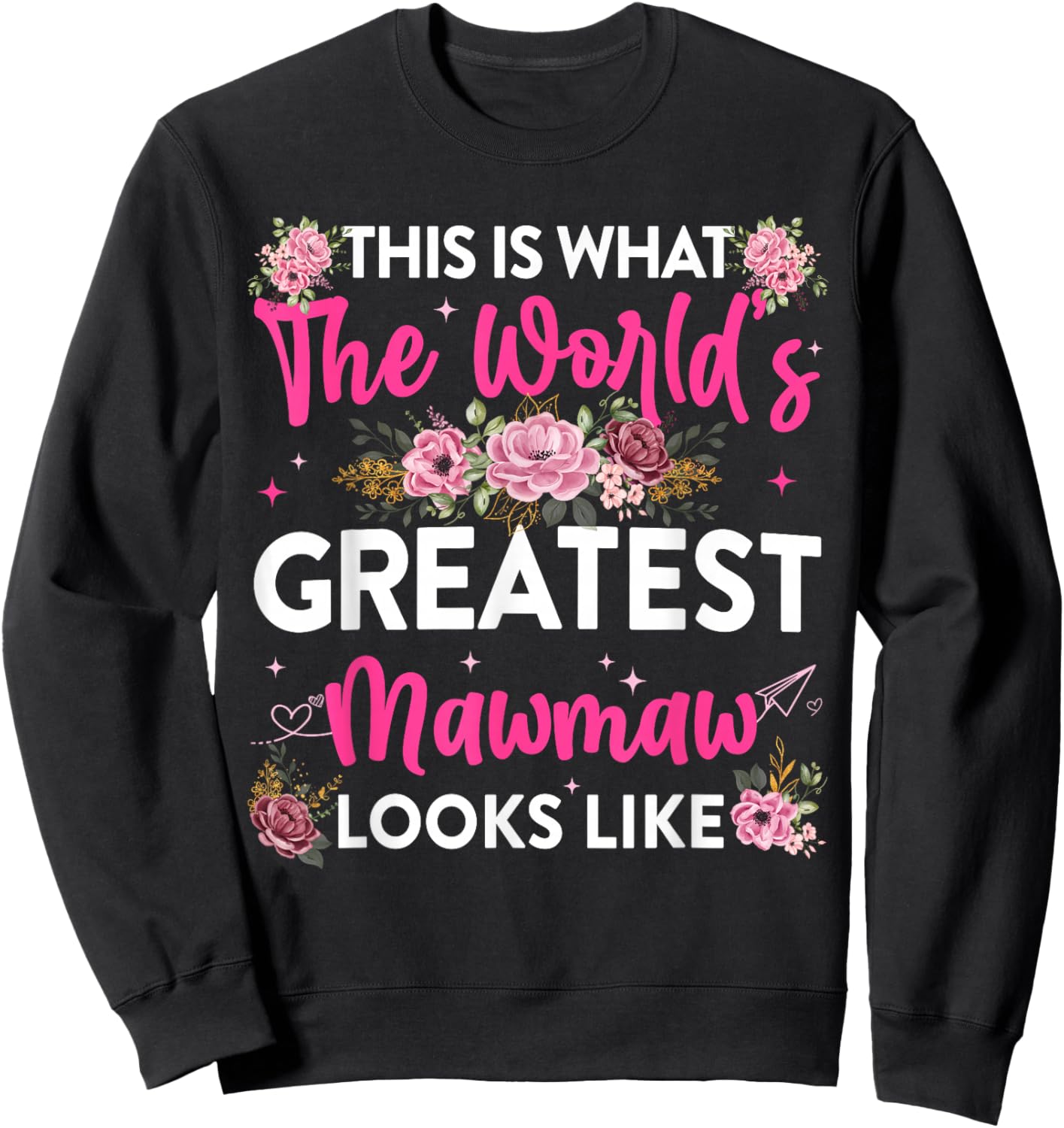 This is What Worlds Greatest Mawmaw Looks Like Mothers Day Sweatshirt - Sweatshirt | Black