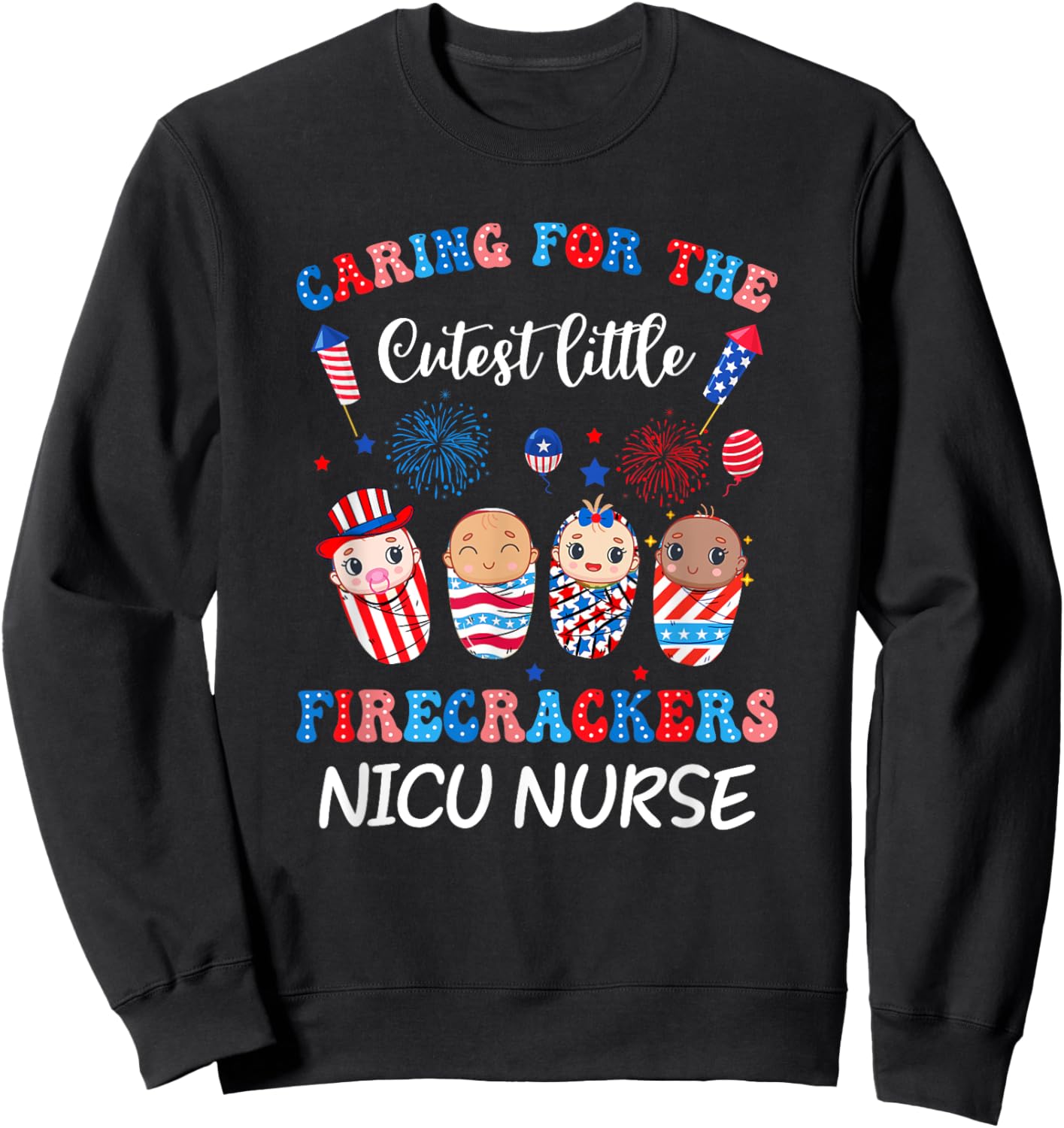 Caring For The Cutest Firecrackers Nicu Nurse 4Th Of July Men Sweatshirt - Sweatshirt | Black