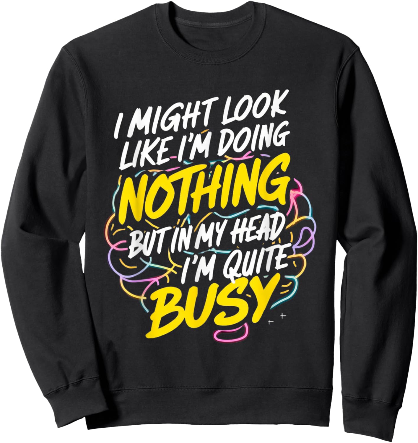 I might look like I'm doing nothing but I'm quite busy funny Sweatshirt - Sweatshirt | Black
