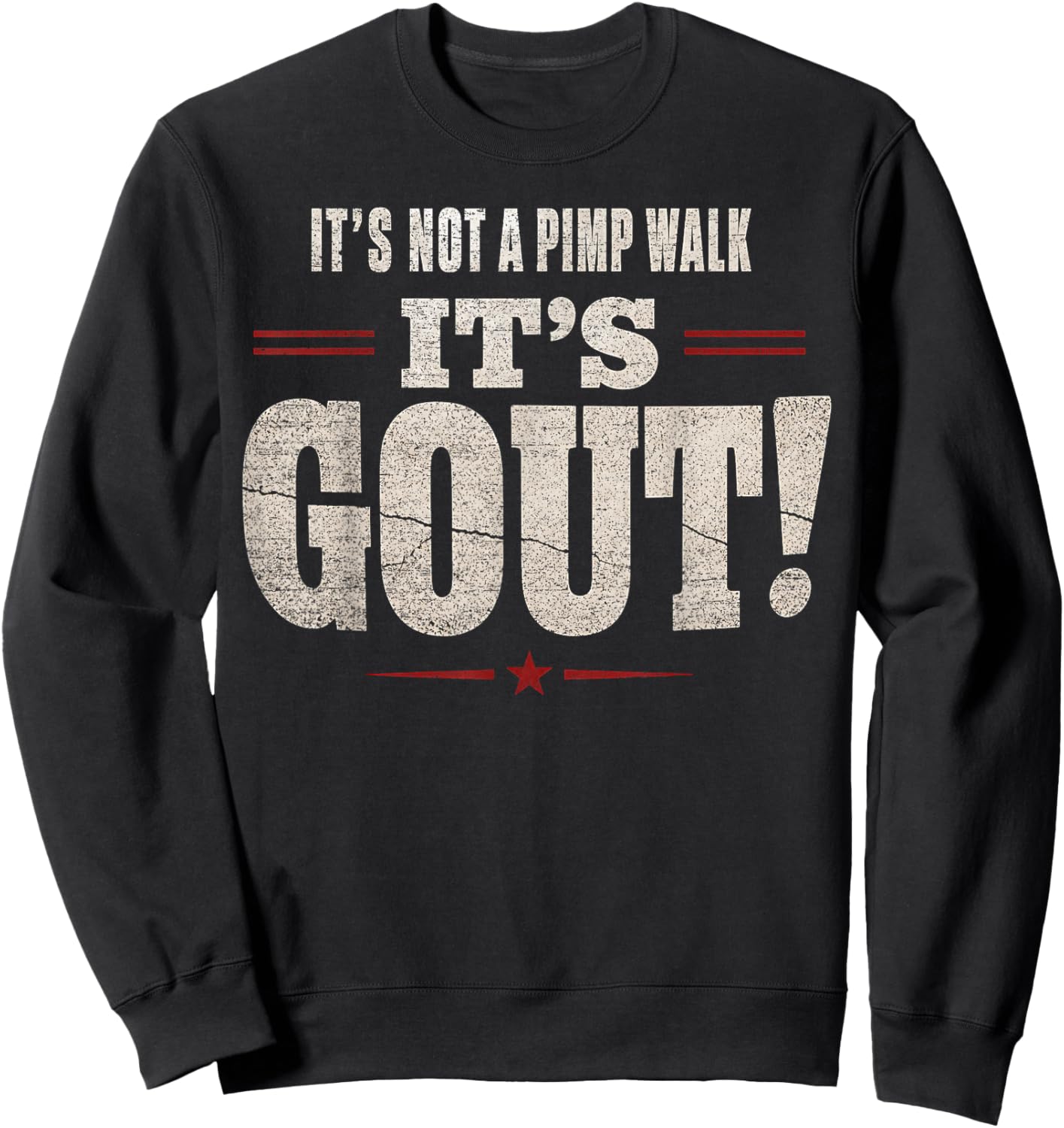 It's Not A Pimp Walk It's Gout Funny Old Man Medical Humor Sweatshirt - Sweatshirt | Black