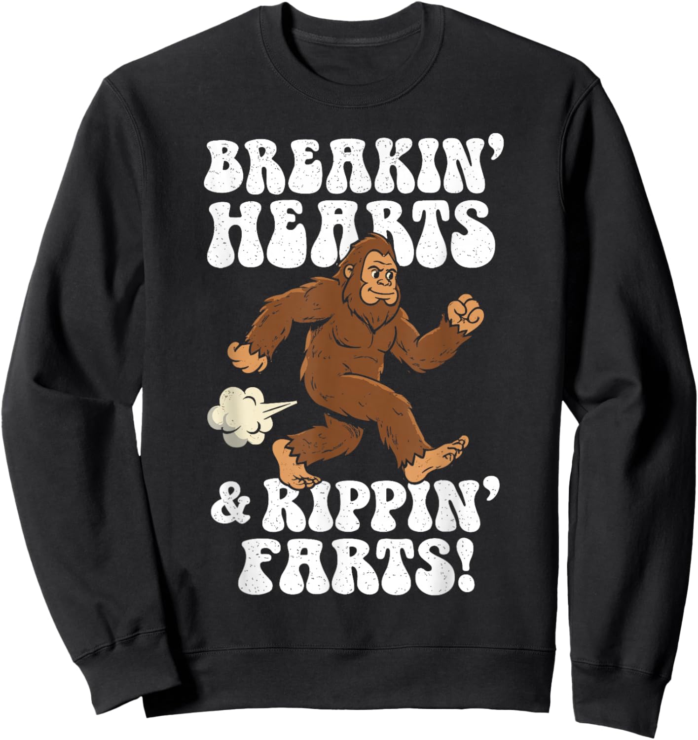 Breakin' Hearts, Rippin' Farts Funny Sasquatch Bigfoot Joke Sweatshirt - Sweatshirt | Black