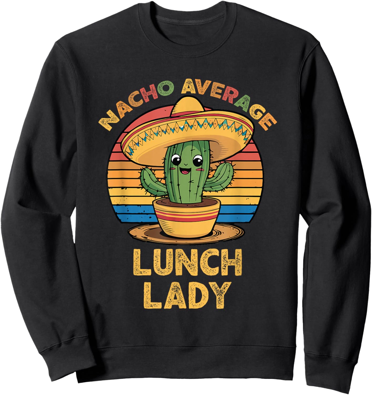 Nacho Average Lunch Lady Mexican Cinco De Mayo Funny Sweatshirt - Sweatshirt | Black