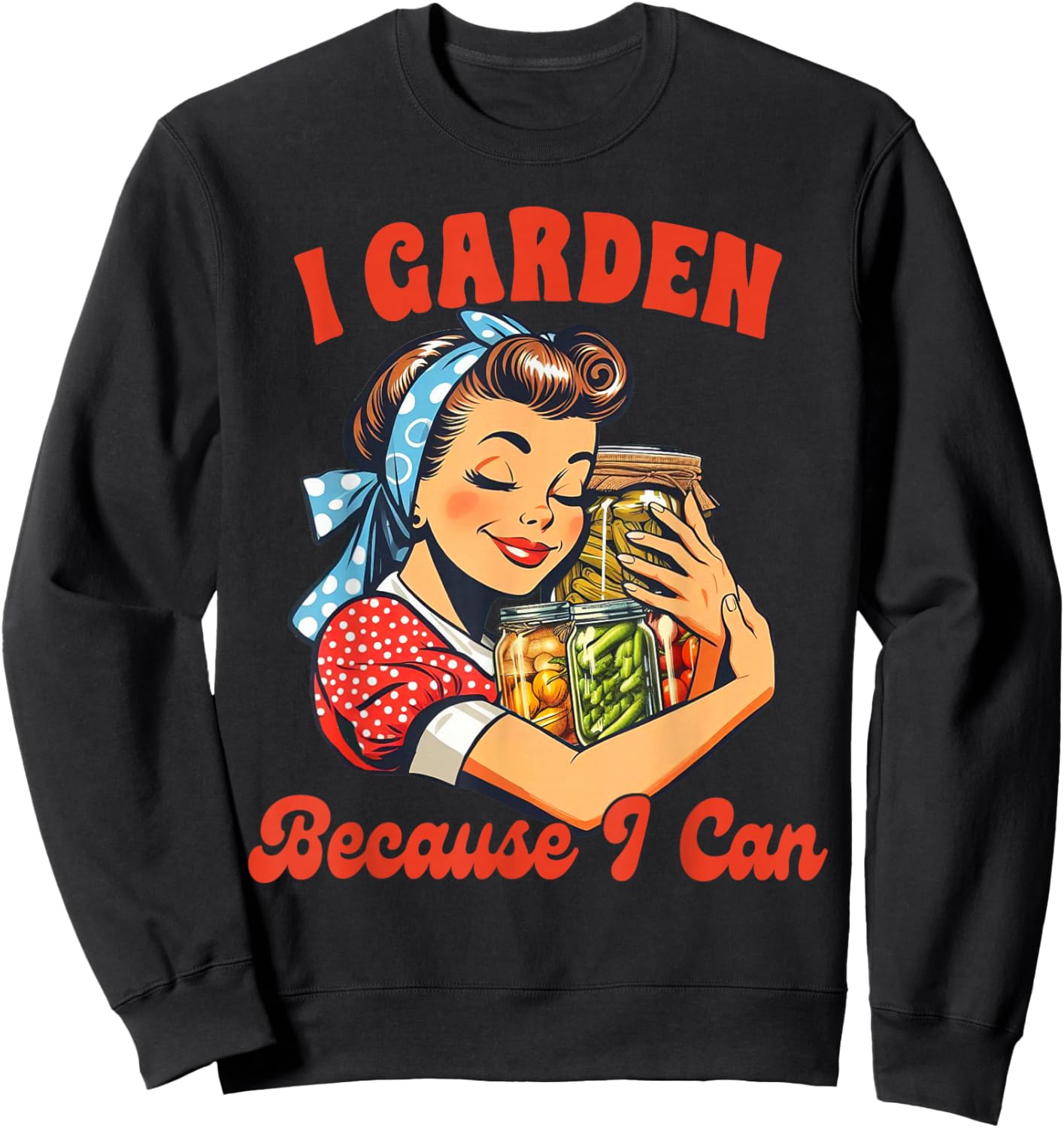 Canning Gardening Canning Season I Garden Because I Can Sweatshirt - Sweatshirt | Black