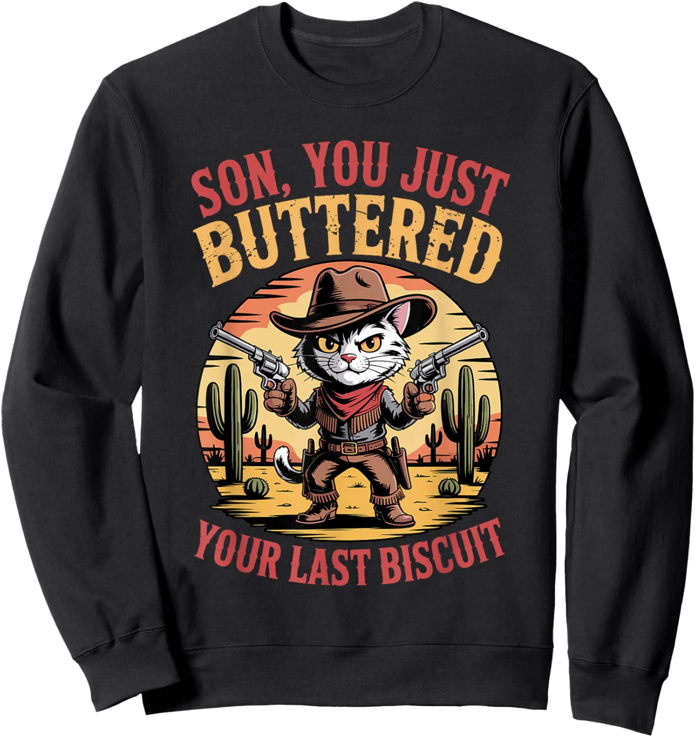 Kitten Cowboy Cat Son You Just Buttered Your Last Biscuit Sweatshirt - Sweatshirt | Black